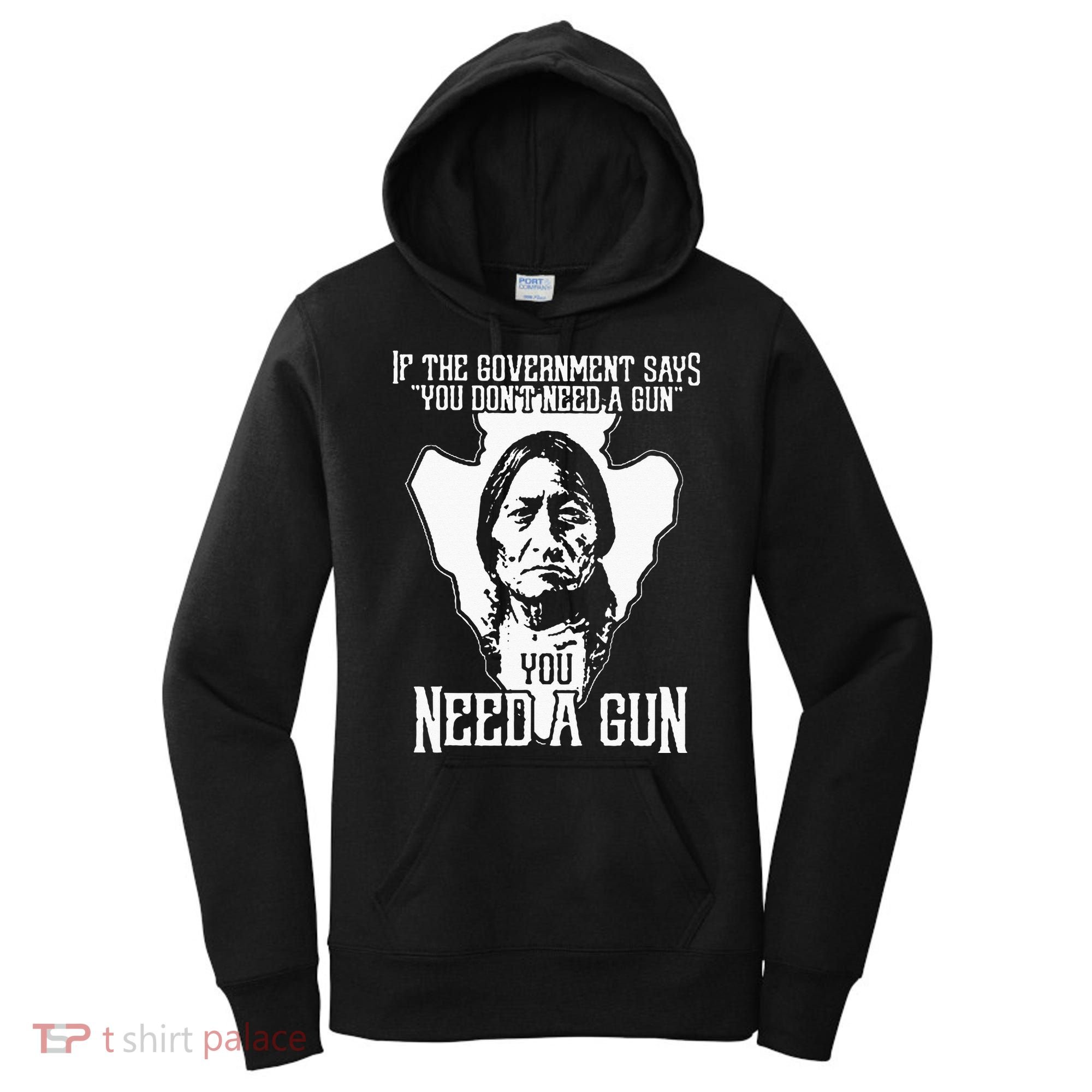 If The Government Says You Dont Need A Gun You Need A Gun Women's Hoodie