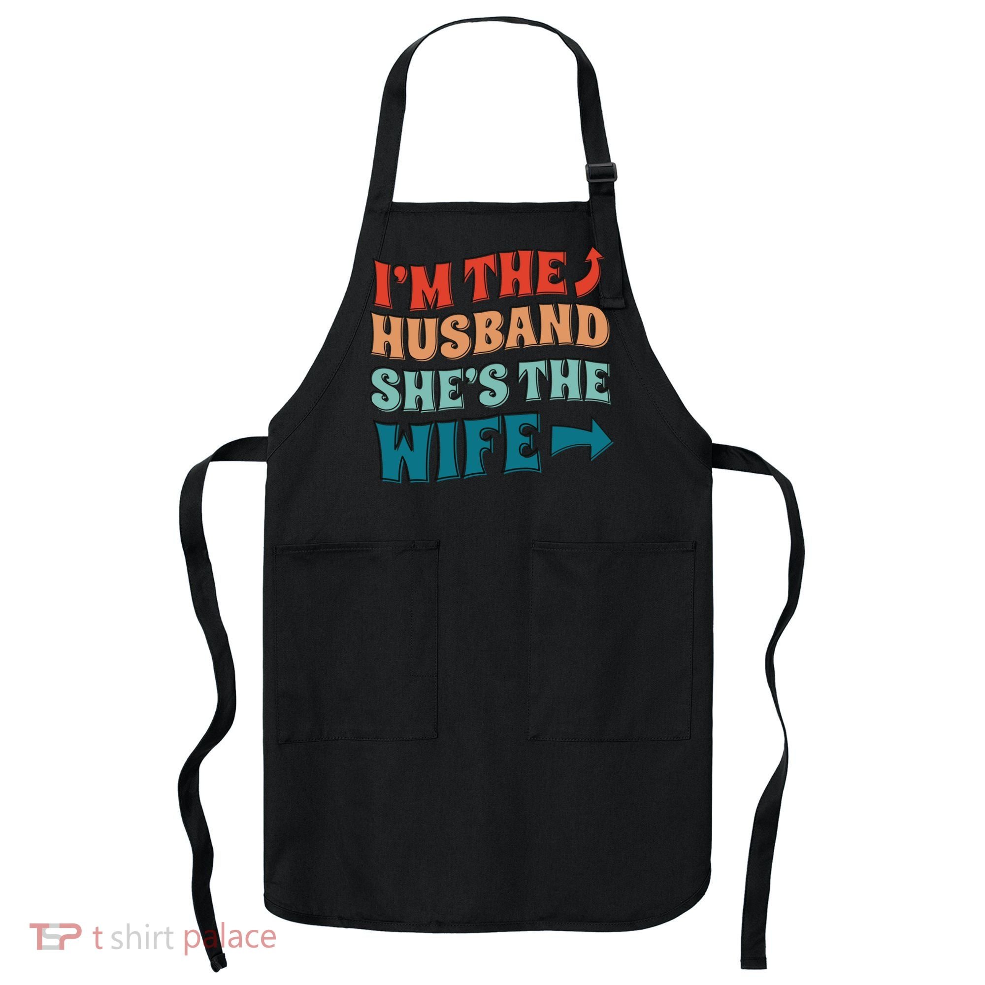 I'm The Husband She's The Wife Funny Apron