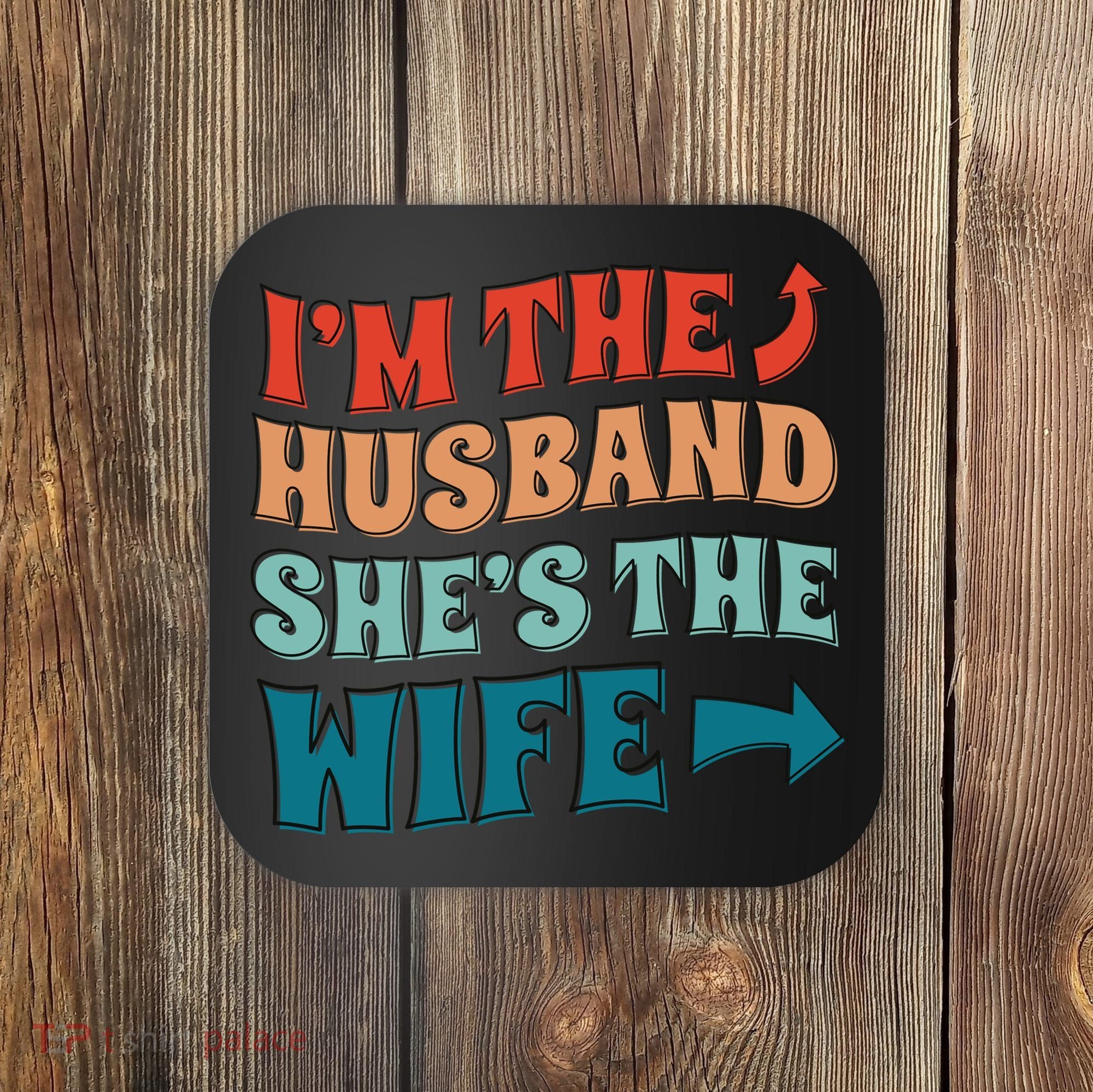 I'm The Husband She's The Wife Funny Coaster