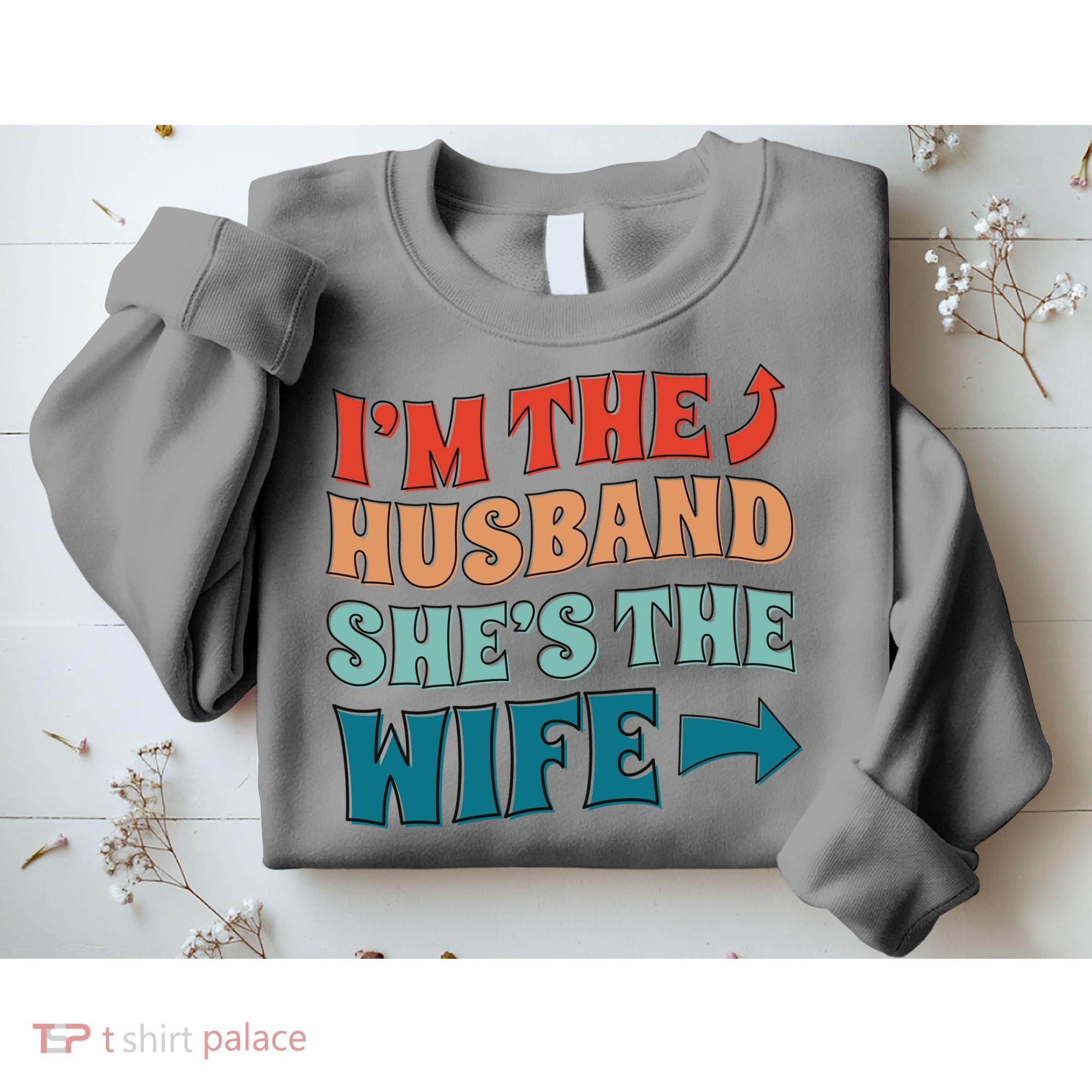 I'm The Husband She's The Wife Funny Sweatshirt