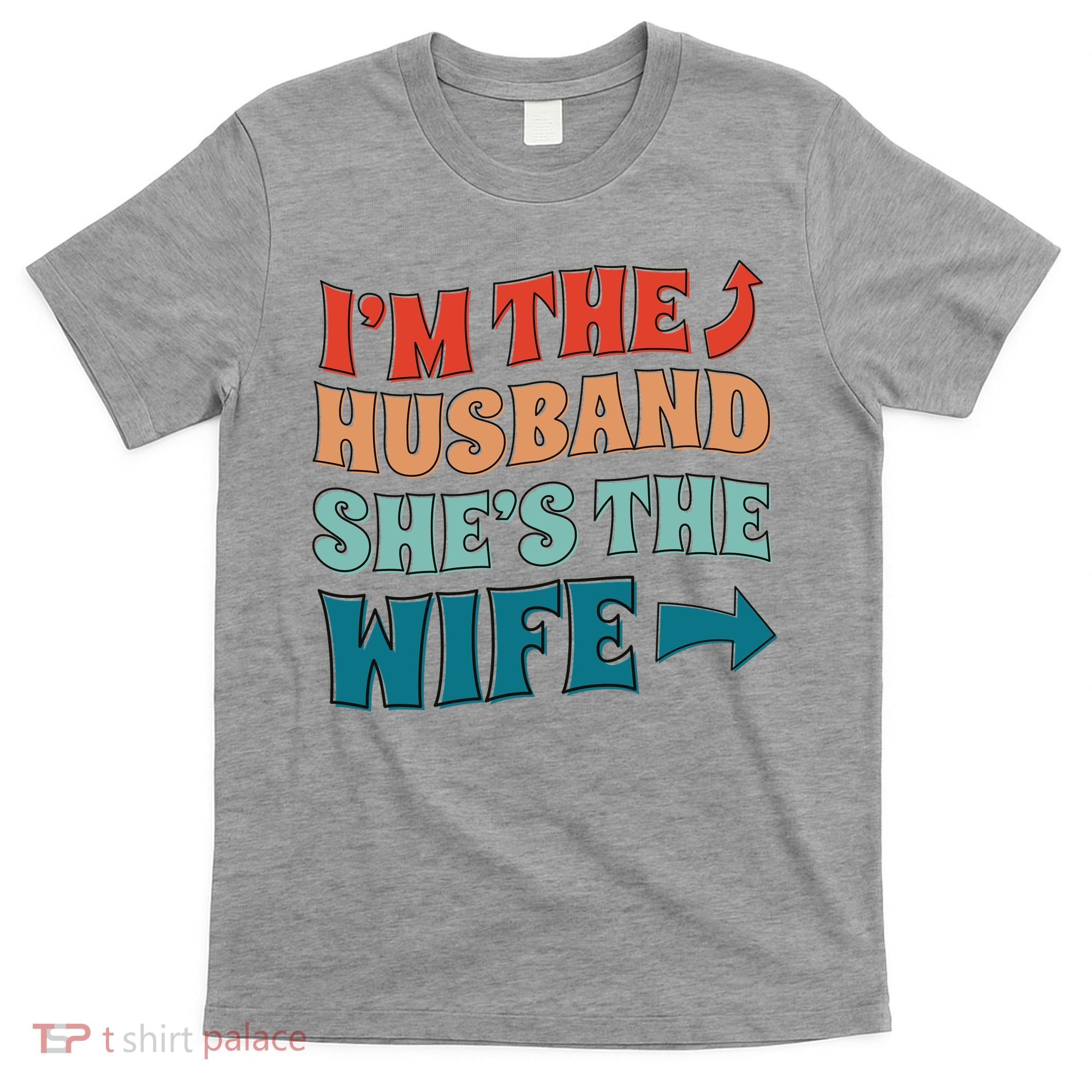 I'm The Husband She's The Wife Funny T-Shirt