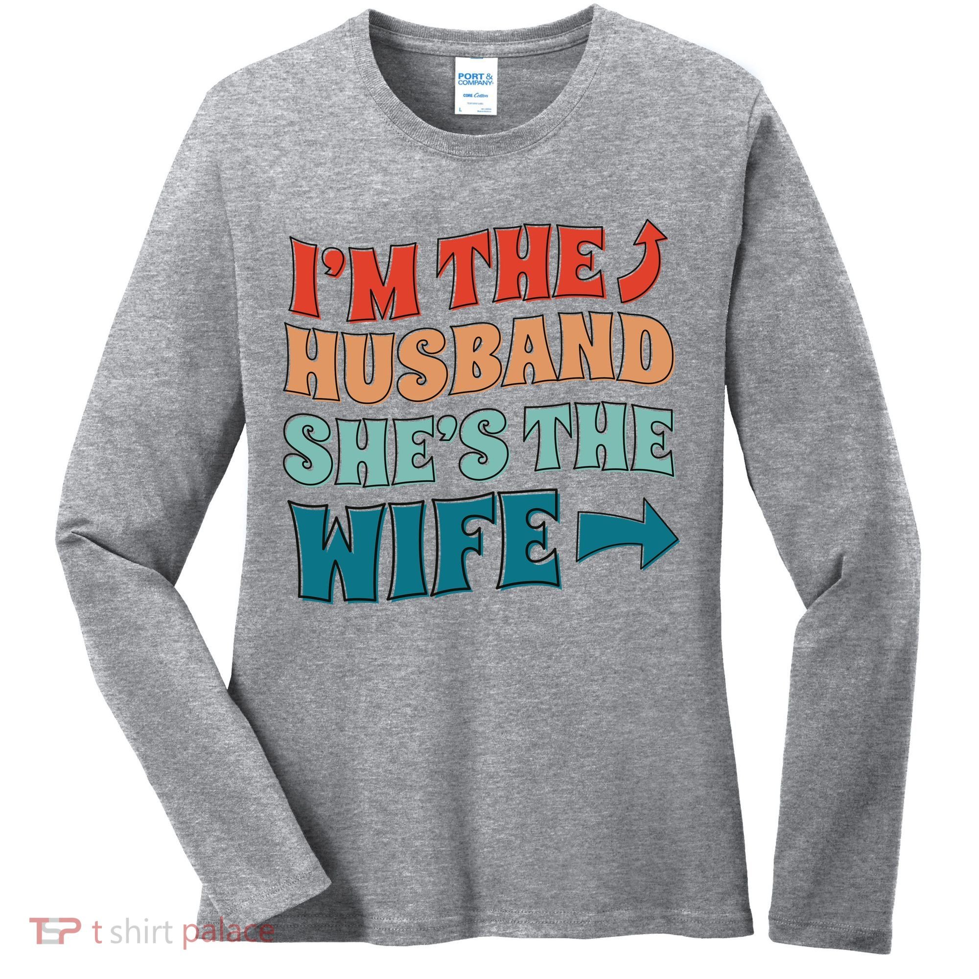 I'm The Husband She's The Wife Funny Women's Long Sleeve Shirt