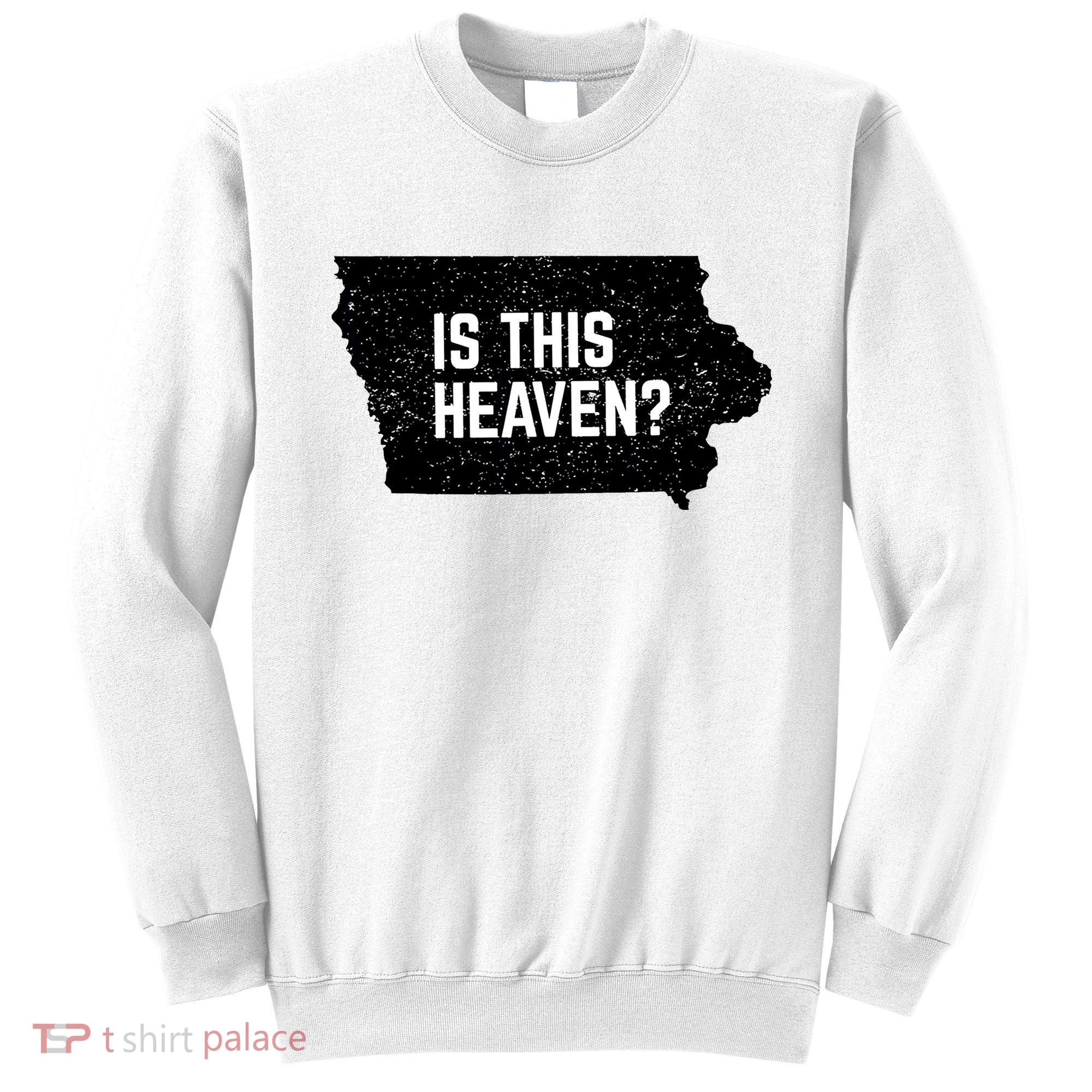 Is This Heaven No It’s Iowa Baseball Field Of Dreams Sweatshirt