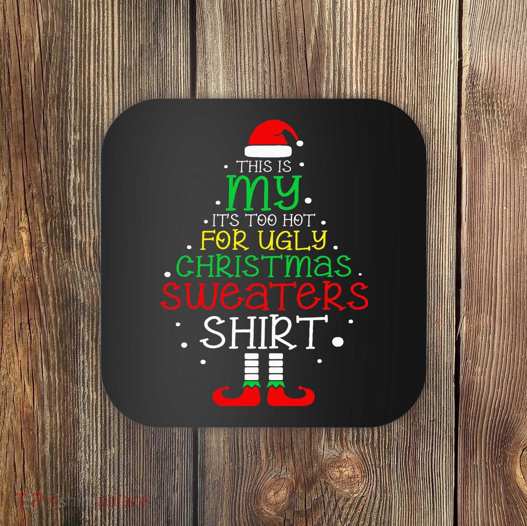 ItS Too Hot For Ugly Christmas Funny Xmas Coaster