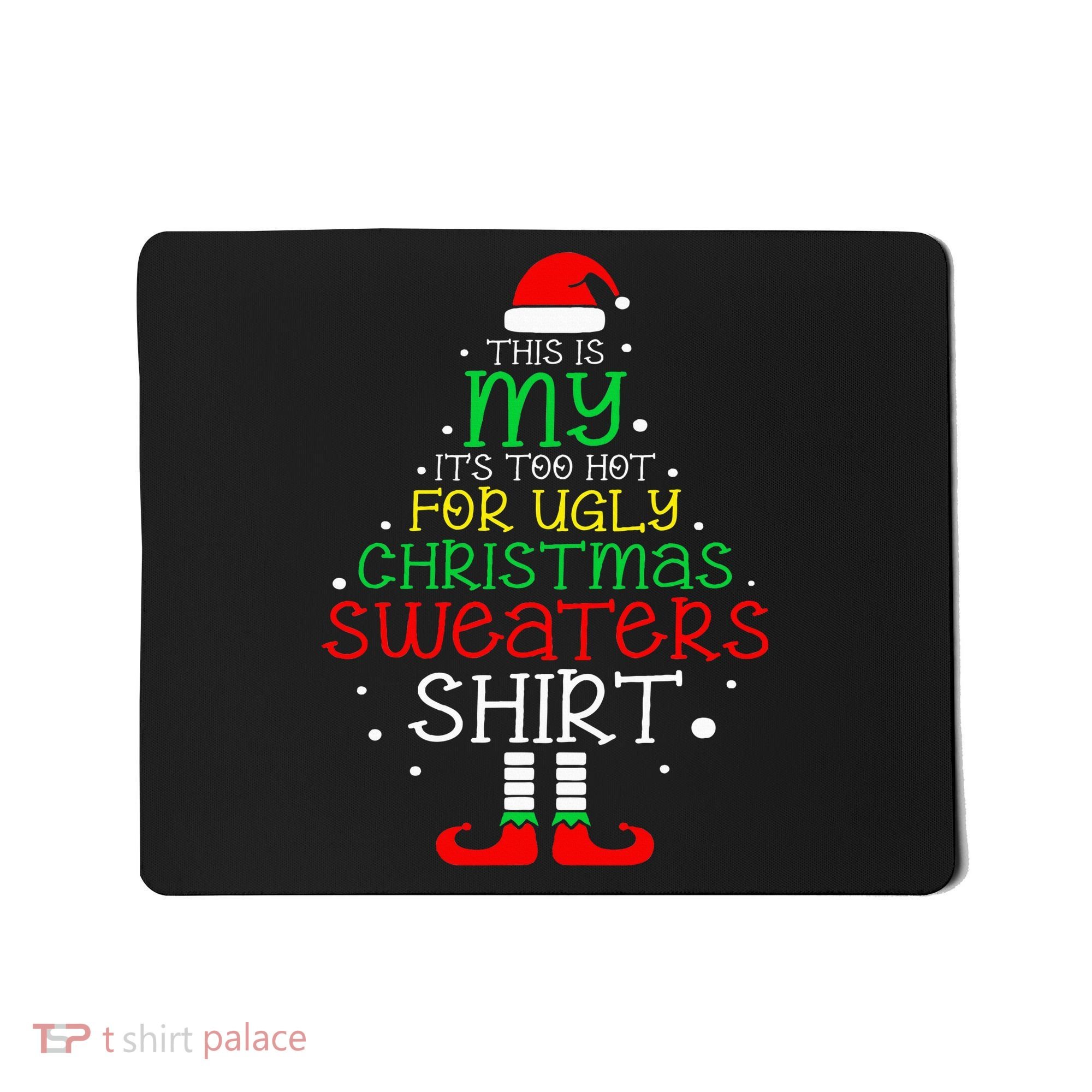 ItS Too Hot For Ugly Christmas Funny Xmas Mousepad