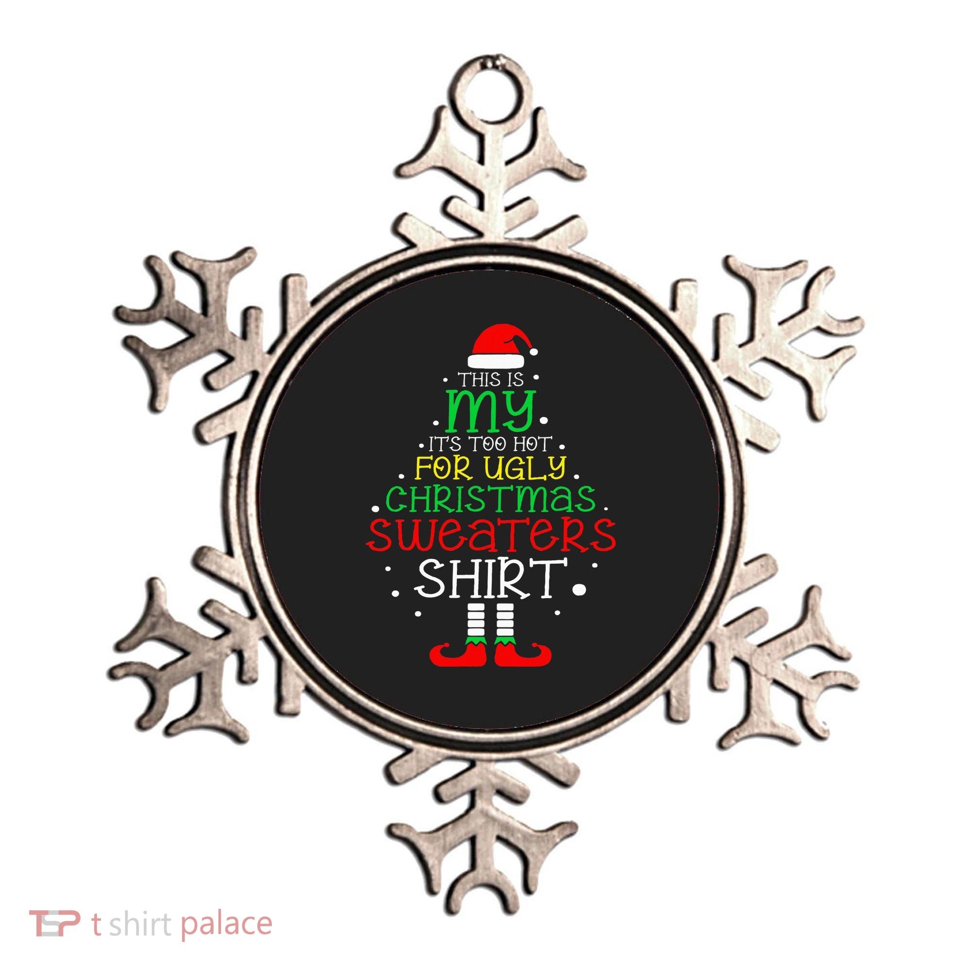 ItS Too Hot For Ugly Christmas Funny Xmas Ornament