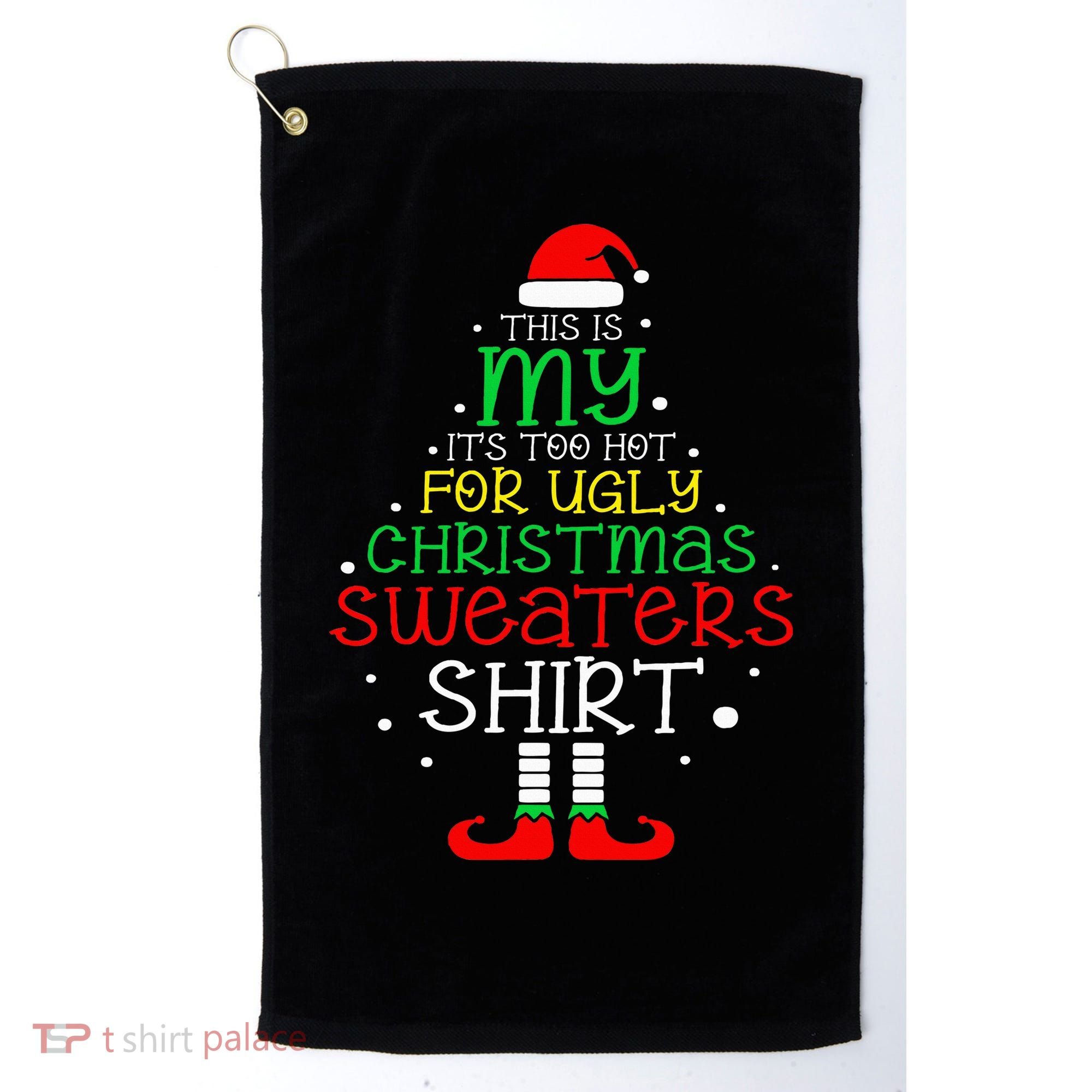 ItS Too Hot For Ugly Christmas Funny Xmas Golf Towel
