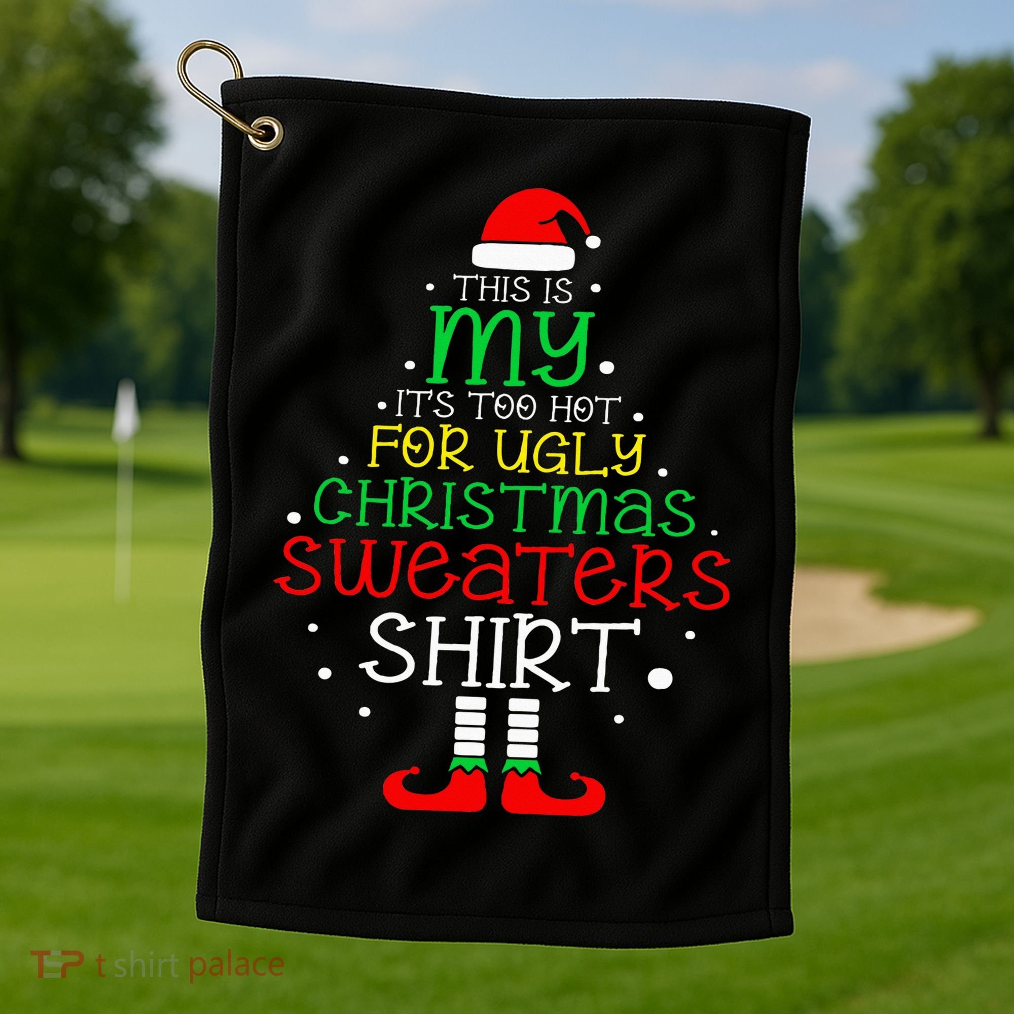 ItS Too Hot For Ugly Christmas Funny Xmas Golf Towel
