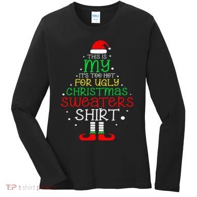 ItS Too Hot For Ugly Christmas Funny Xmas Women's Long Sleeve Shirt