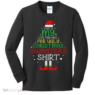 ItS Too Hot For Ugly Christmas Funny Xmas Kids Long Sleeve Shirt