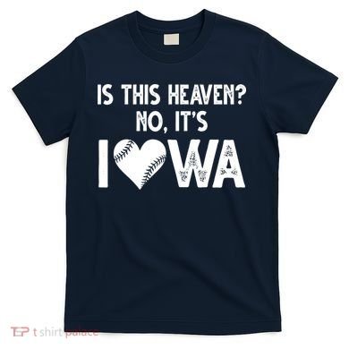 Is This Heaven No It's Iowa Baseball Lover T-Shirt