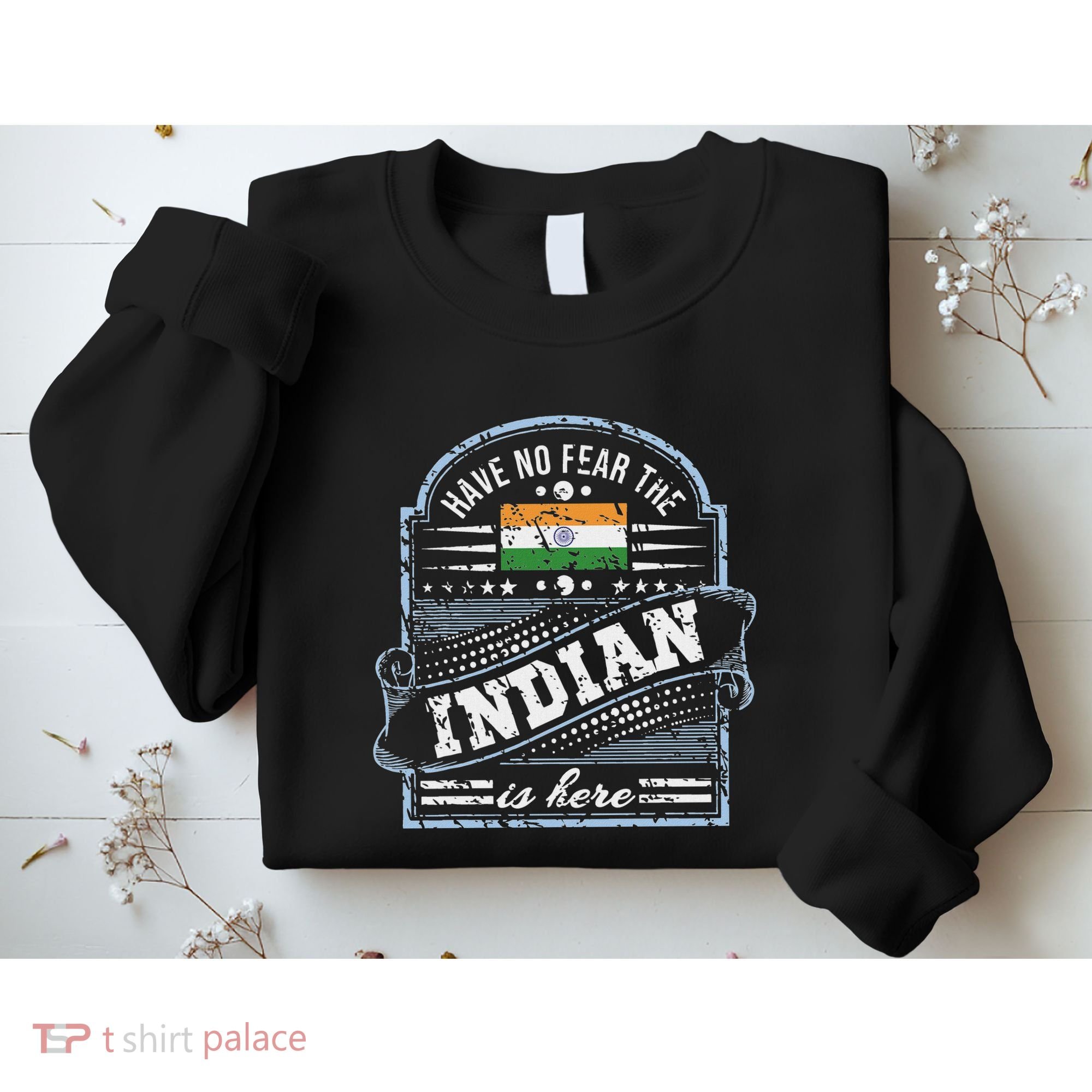 India T Have No Fear The Indian Is Here Sweatshirt