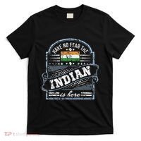 India T Have No Fear The Indian Is Here T-Shirt thumb 0