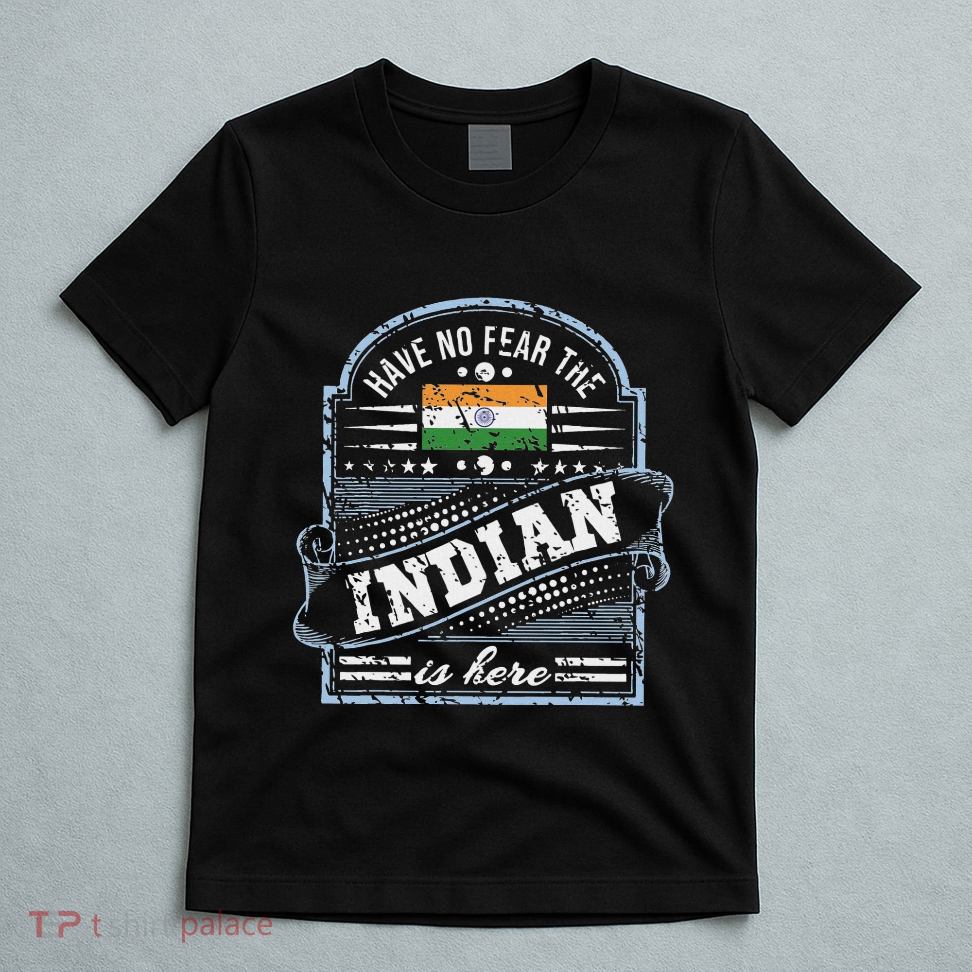 India T Have No Fear The Indian Is Here T-Shirt