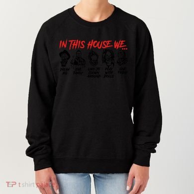 In This House We Horror Halloween Freddy Big Dream Myers Love Family C Women's Sweatshirt
