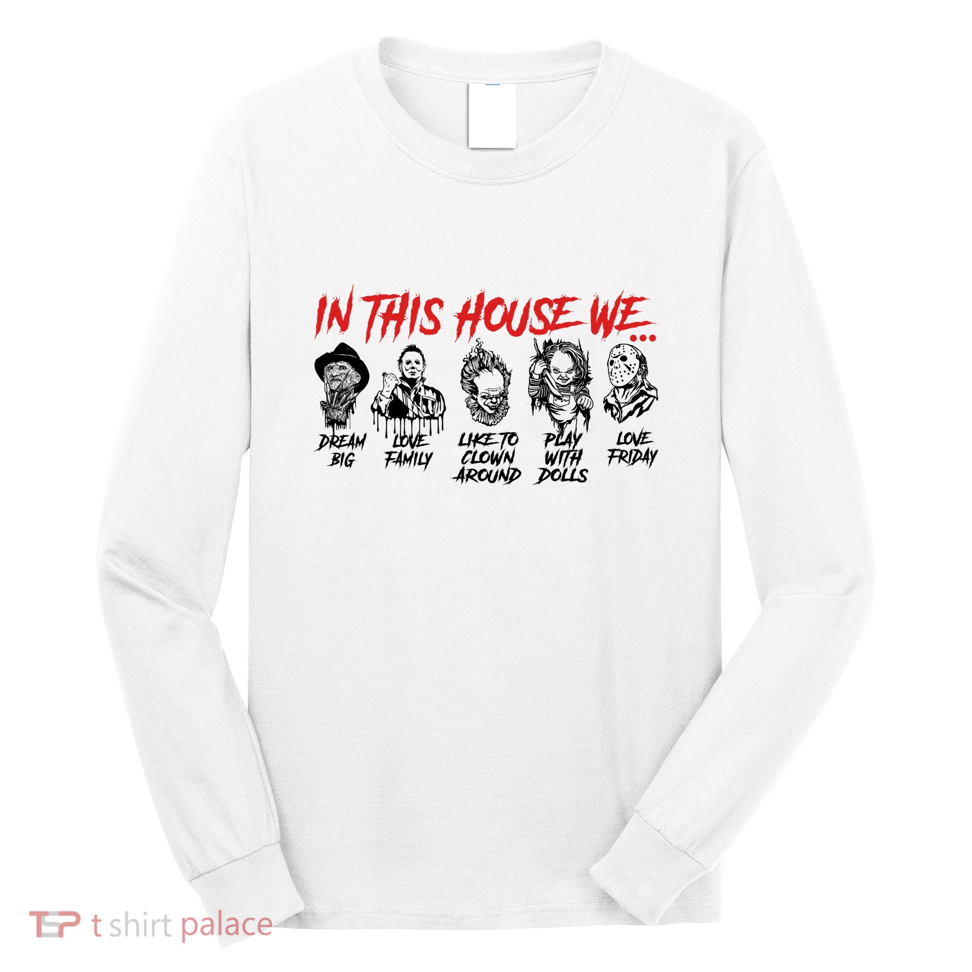 In This House We Horror Halloween Freddy Big Dream Myers Love Family C Long Sleeve Shirt