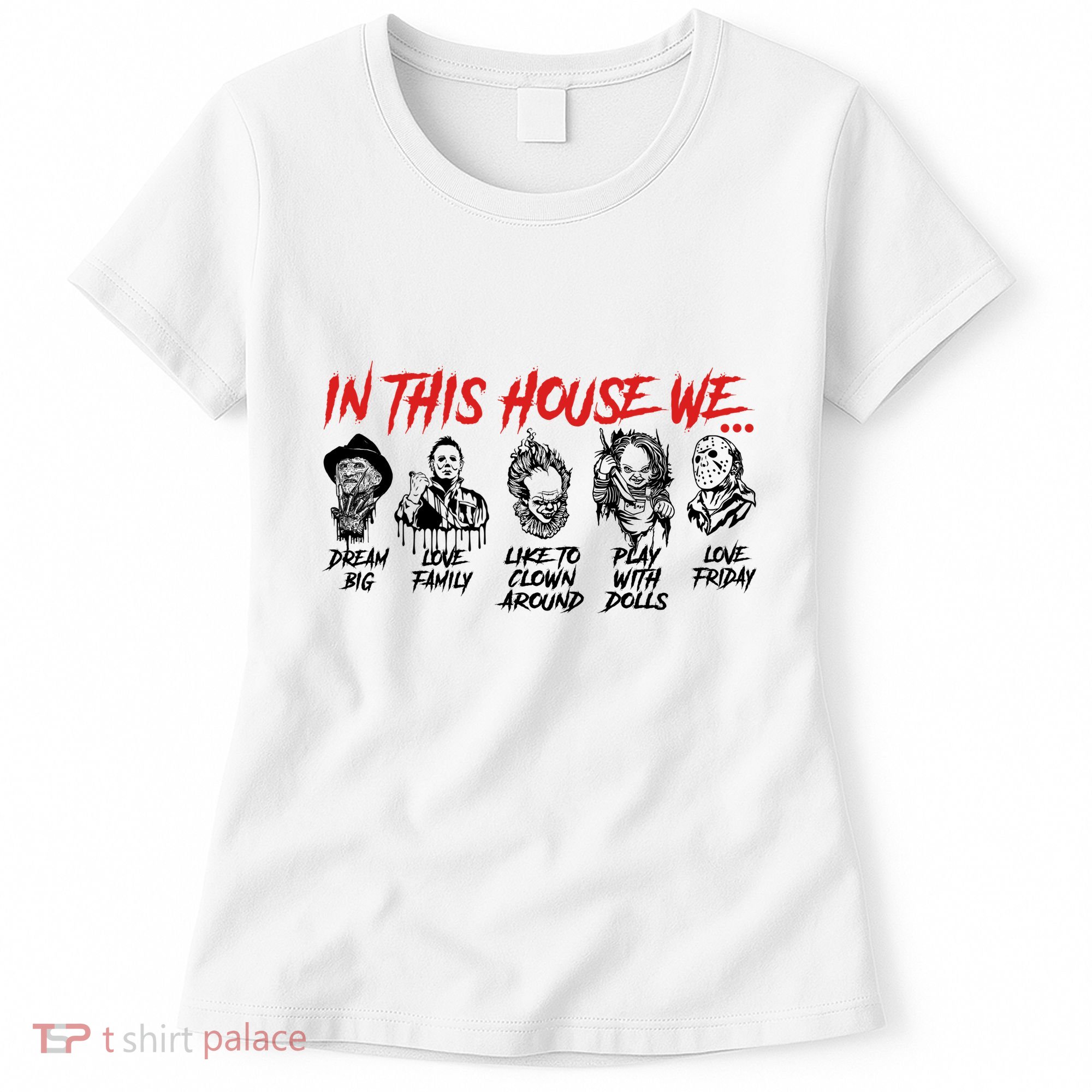 In This House We Horror Halloween Freddy Big Dream Myers Love Family C Women's T-Shirt