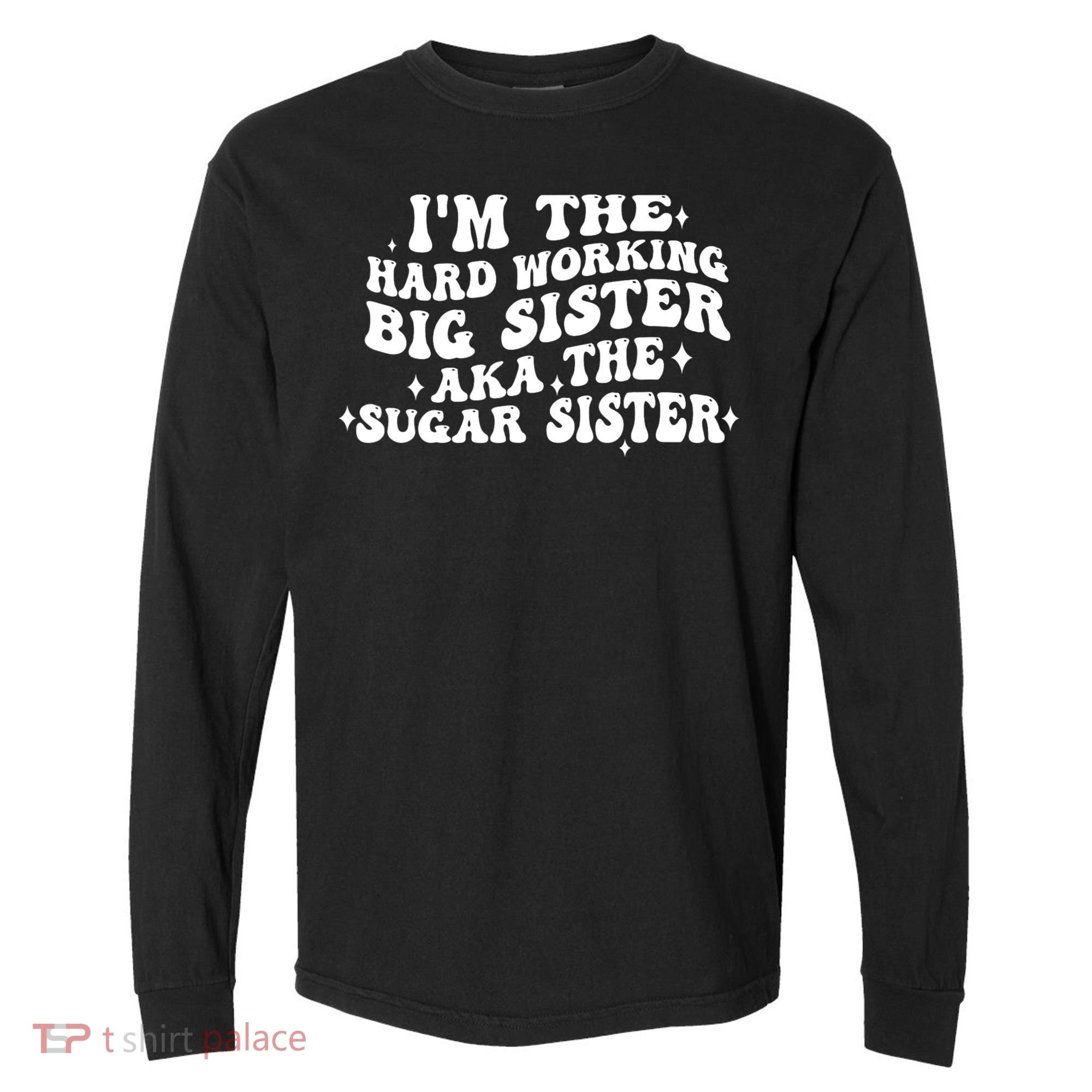 IM The Hard Working Big Sister Aka The Sugar Sister Comfort Colors Heavyweight Long Sleeve T-Shirt