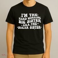 IM The Hard Working Big Sister Aka The Sugar Sister T-Shirt thumb 3