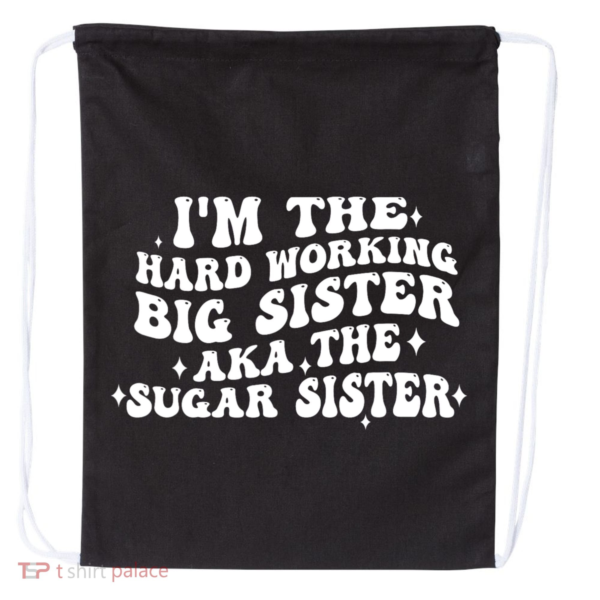 IM The Hard Working Big Sister Aka The Sugar Sister Drawstring Bag