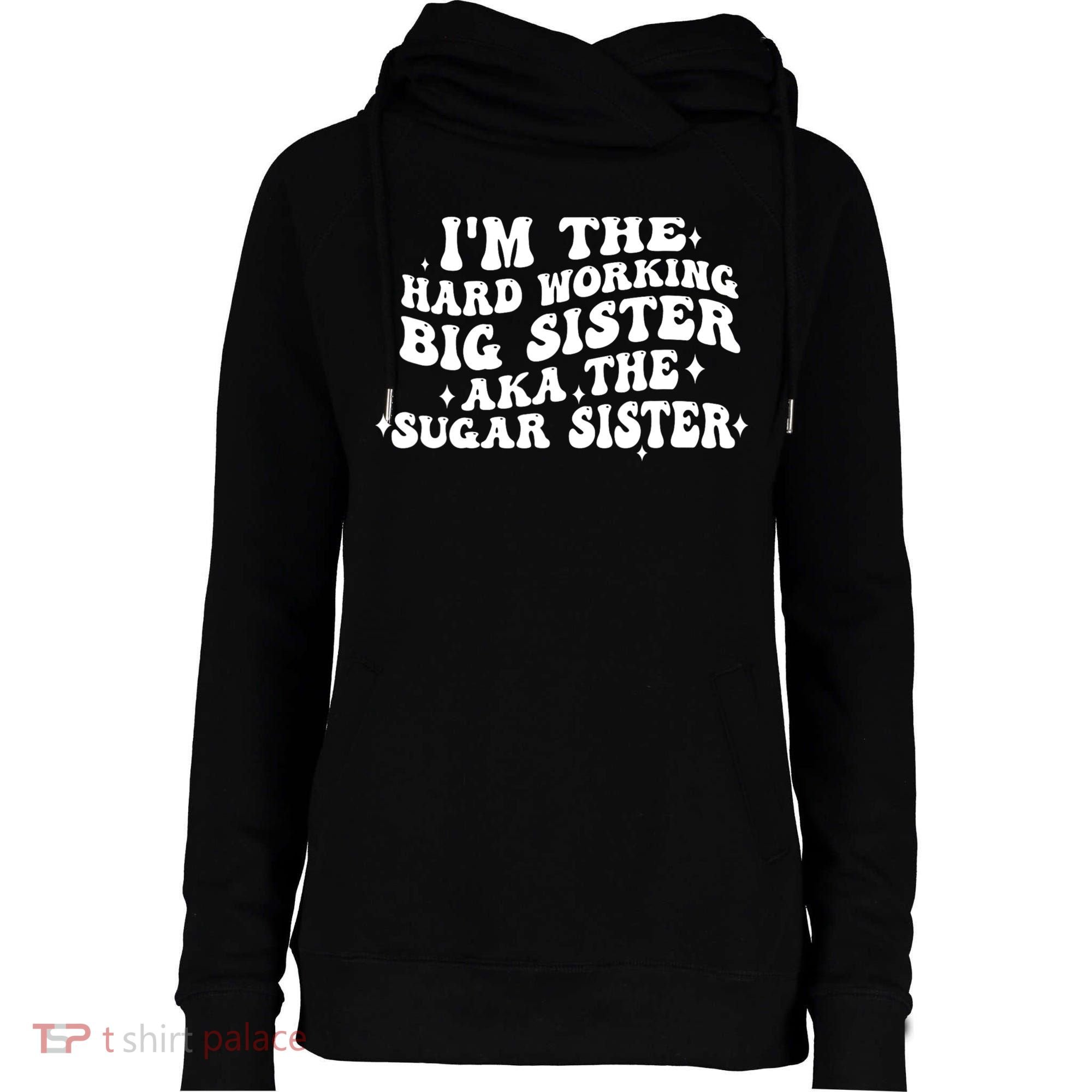 IM The Hard Working Big Sister Aka The Sugar Sister Womens Funnel Neck Pullover Hood
