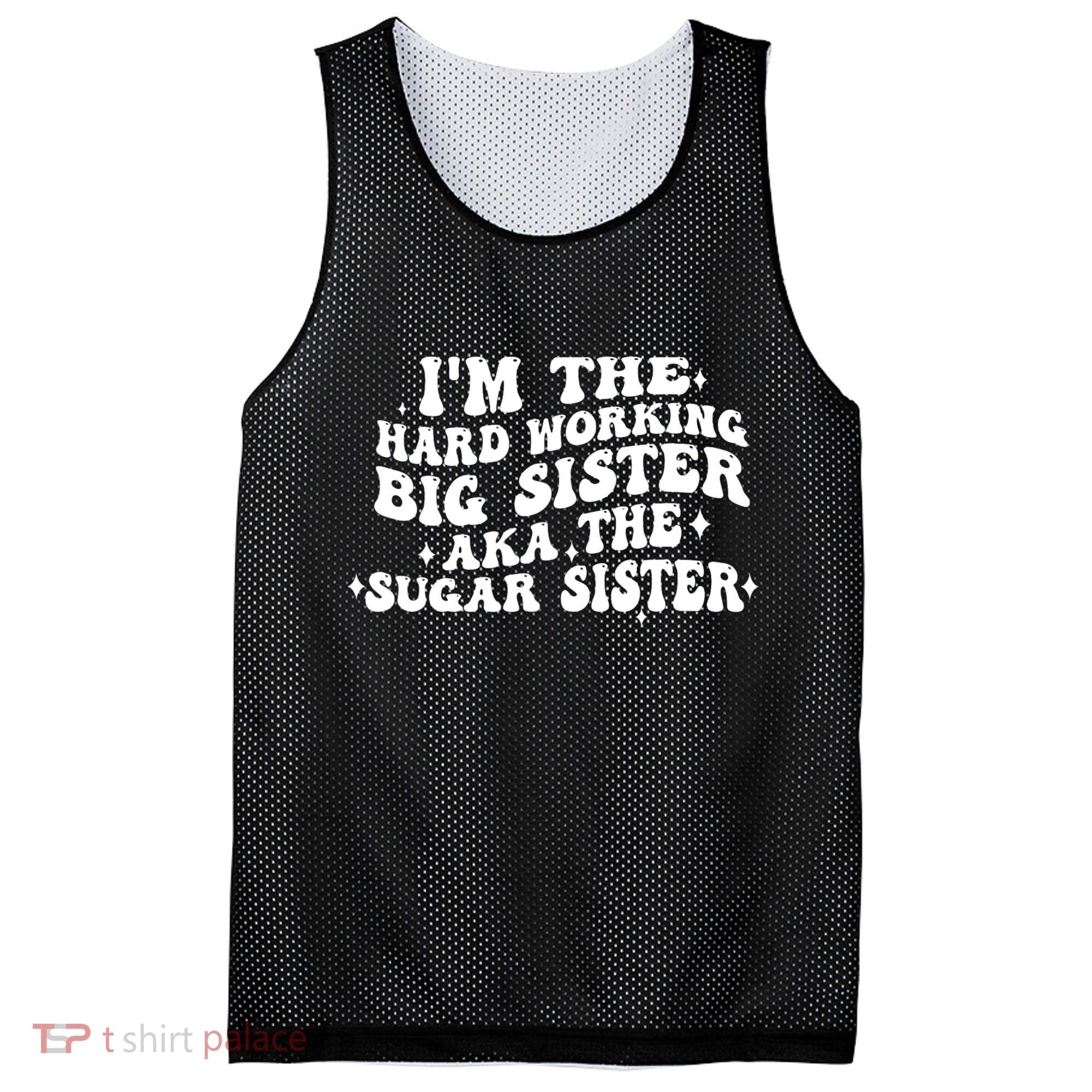 IM The Hard Working Big Sister Aka The Sugar Sister Mesh Reversible Basketball Jersey Tank