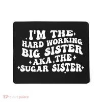 IM The Hard Working Big Sister Aka The Sugar Sister Mousepad thumb 0