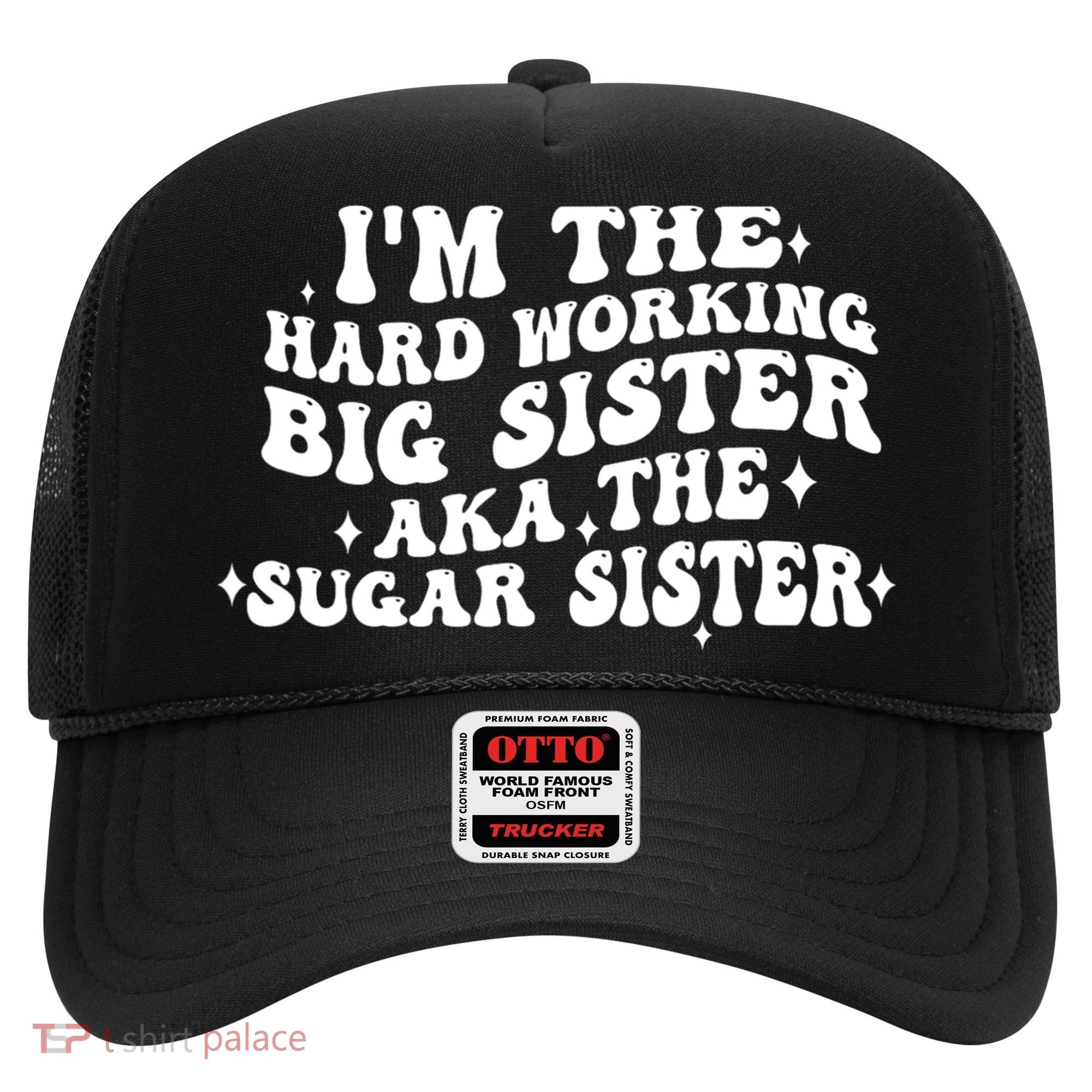 IM The Hard Working Big Sister Aka The Sugar Sister Hat