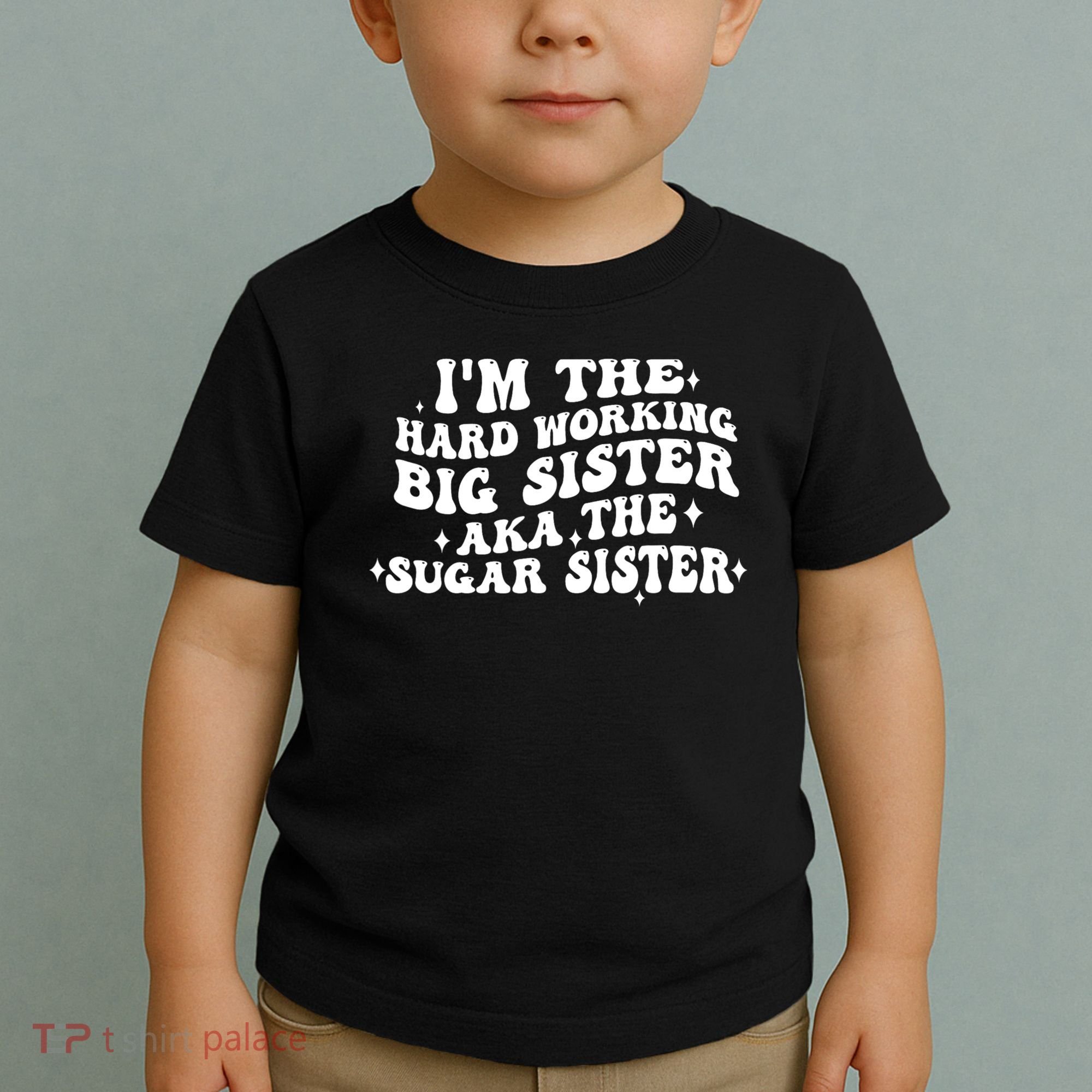 IM The Hard Working Big Sister Aka The Sugar Sister Toddler T-Shirt