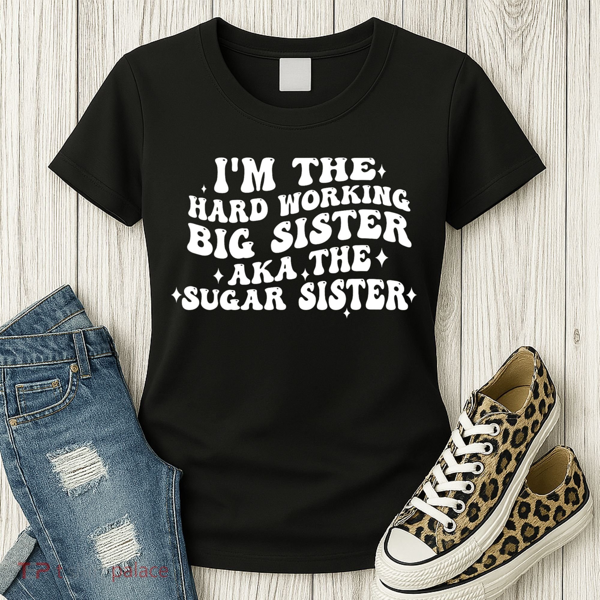 IM The Hard Working Big Sister Aka The Sugar Sister Women's T-Shirt