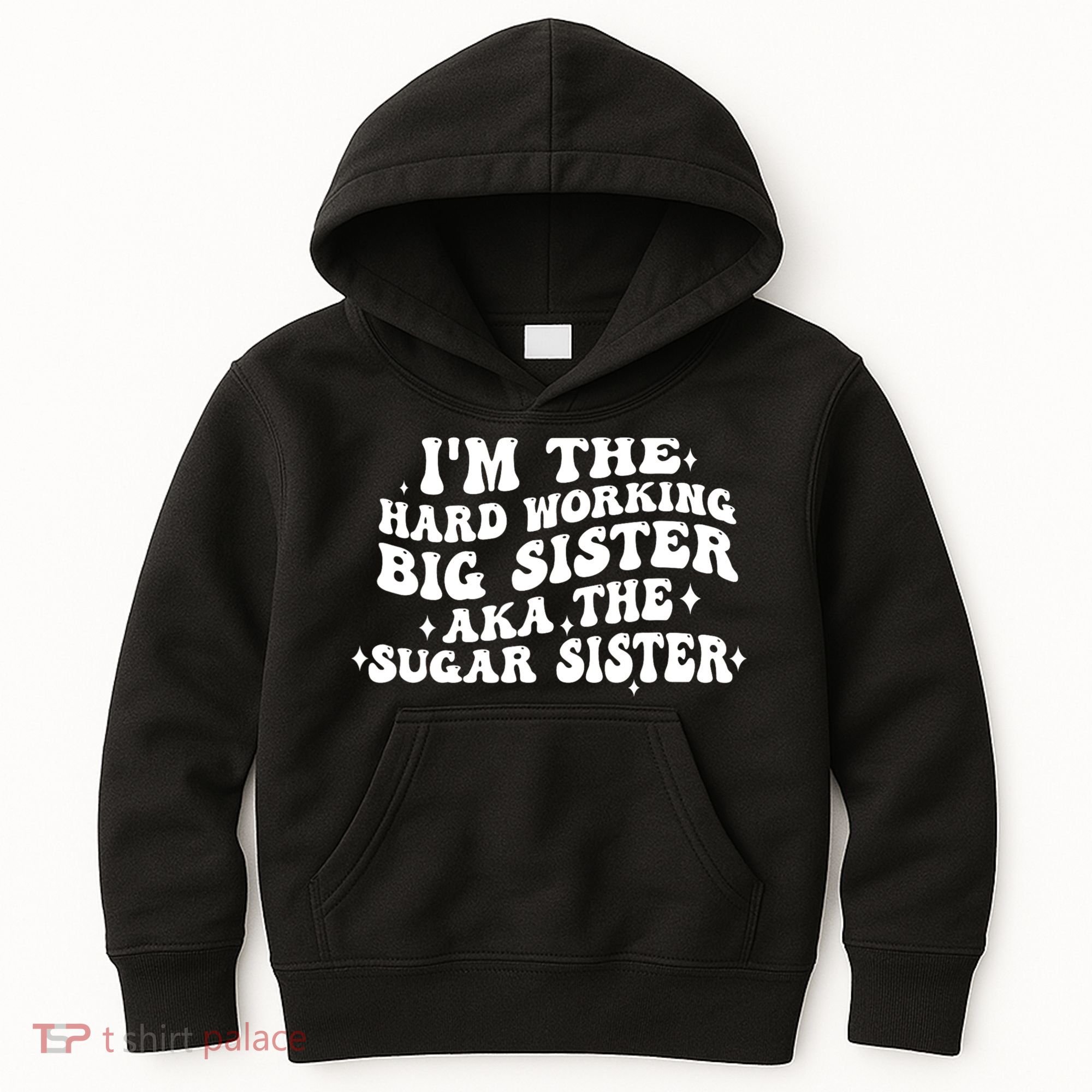 IM The Hard Working Big Sister Aka The Sugar Sister Kids Hoodie