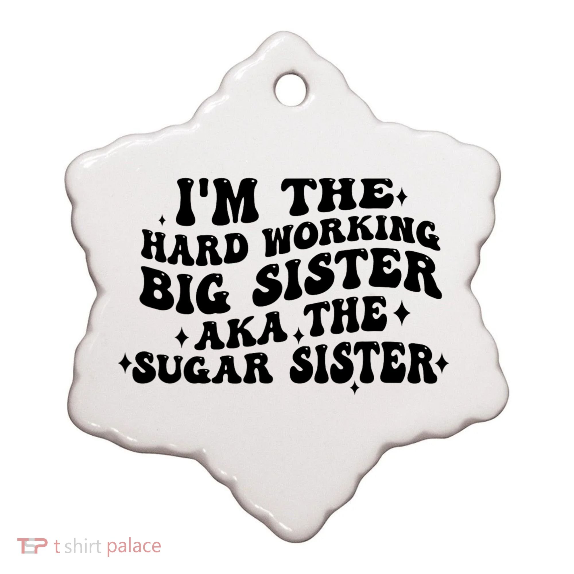 IM The Hard Working Big Sister Aka The Sugar Sister Ceramic Ornament