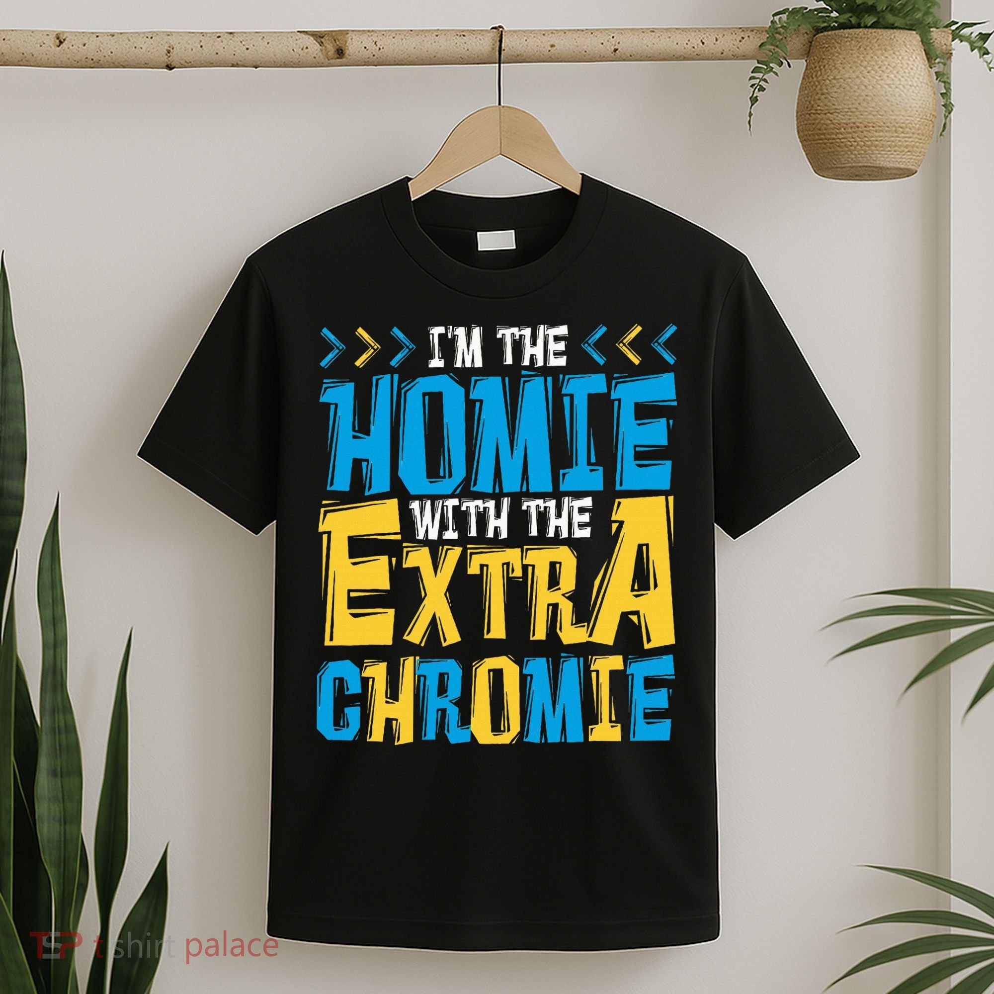 IM The Homie With The Extra Chromie Family Down Syndrome T-Shirt