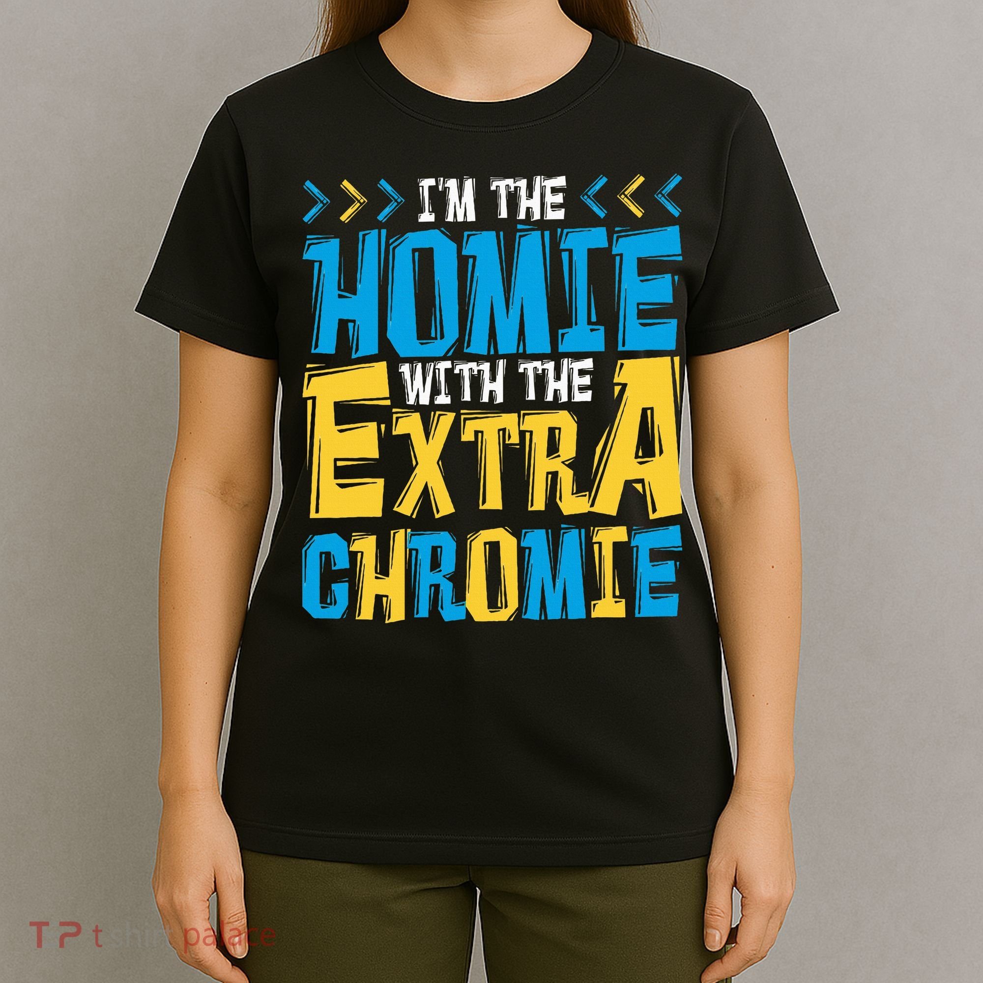 IM The Homie With The Extra Chromie Family Down Syndrome T-Shirt