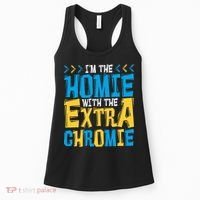 IM The Homie With The Extra Chromie Family Down Syndrome Women's Tank Top thumb 0