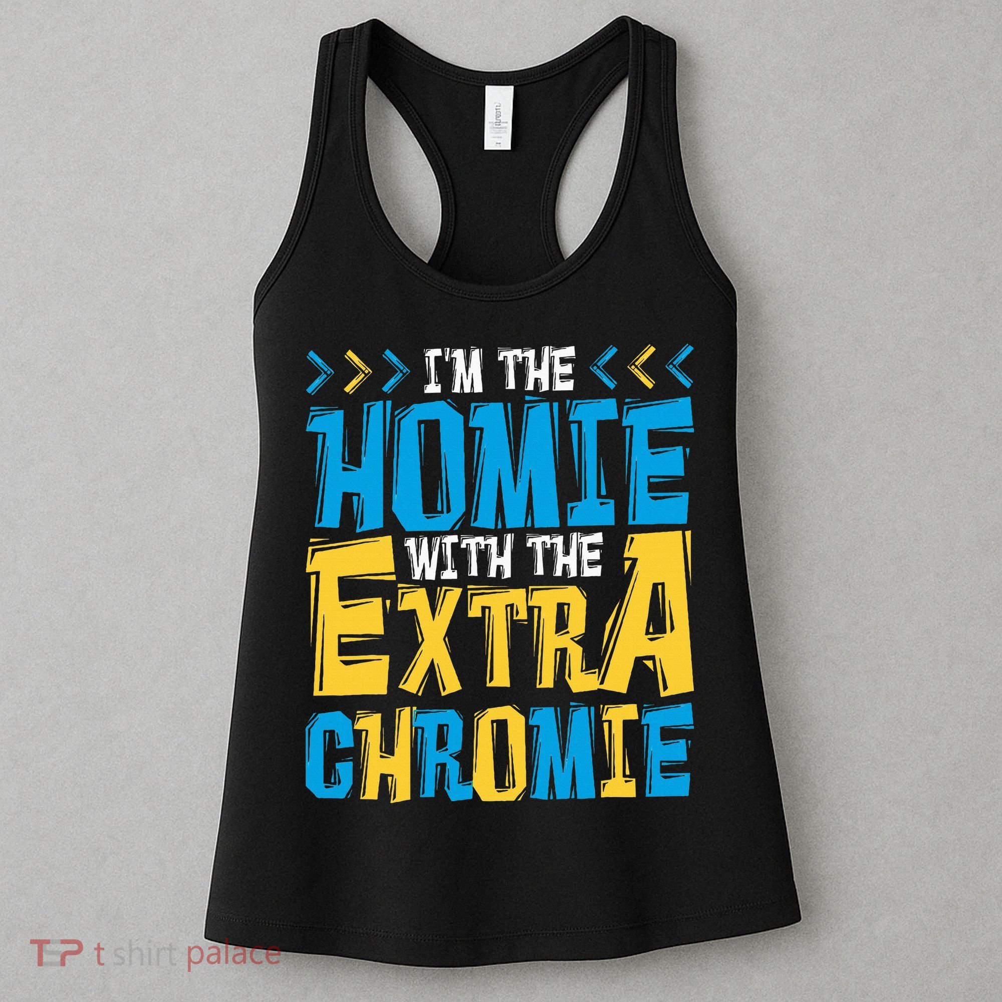 IM The Homie With The Extra Chromie Family Down Syndrome Women's Tank Top