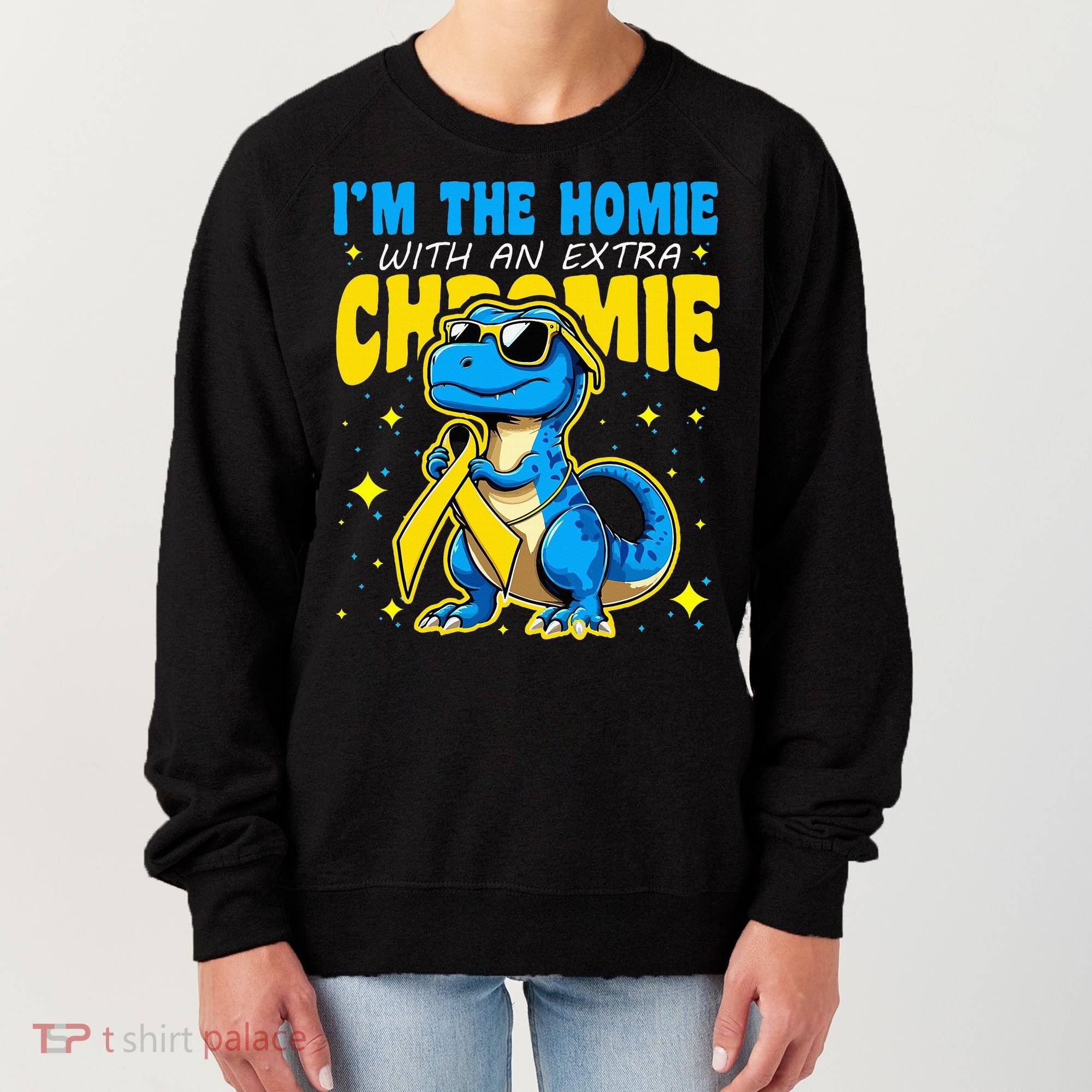 IM The Homie With Extra Chromie Down Syndrome Awareness Women's Sweatshirt