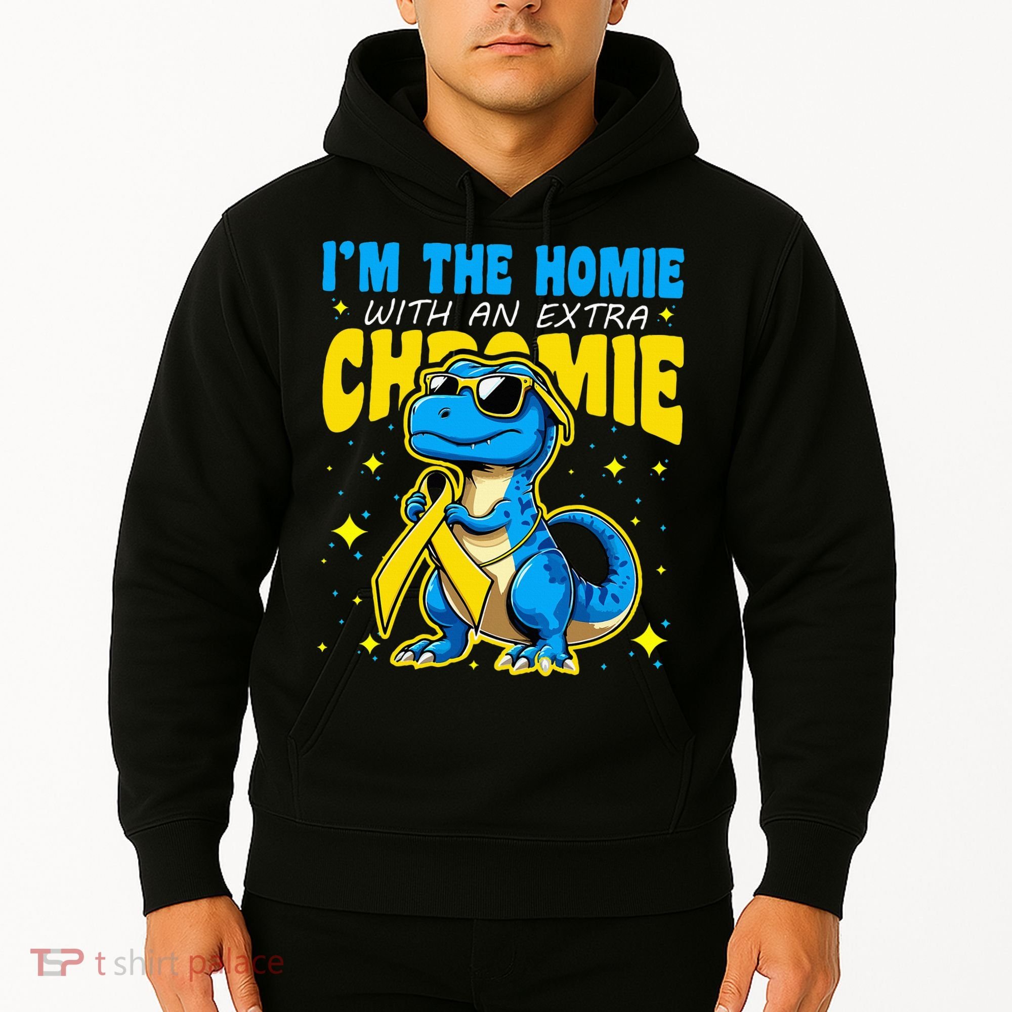 IM The Homie With Extra Chromie Down Syndrome Awareness Hoodie