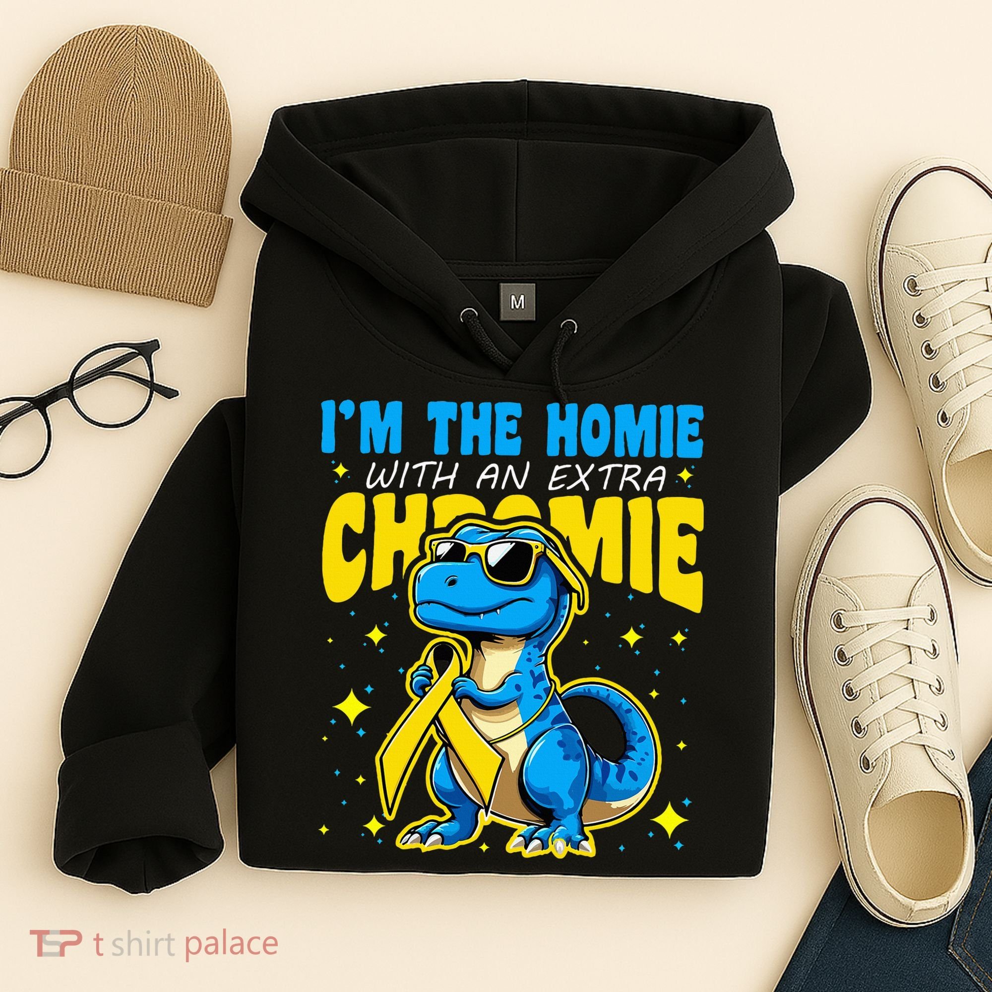 IM The Homie With Extra Chromie Down Syndrome Awareness Hoodie