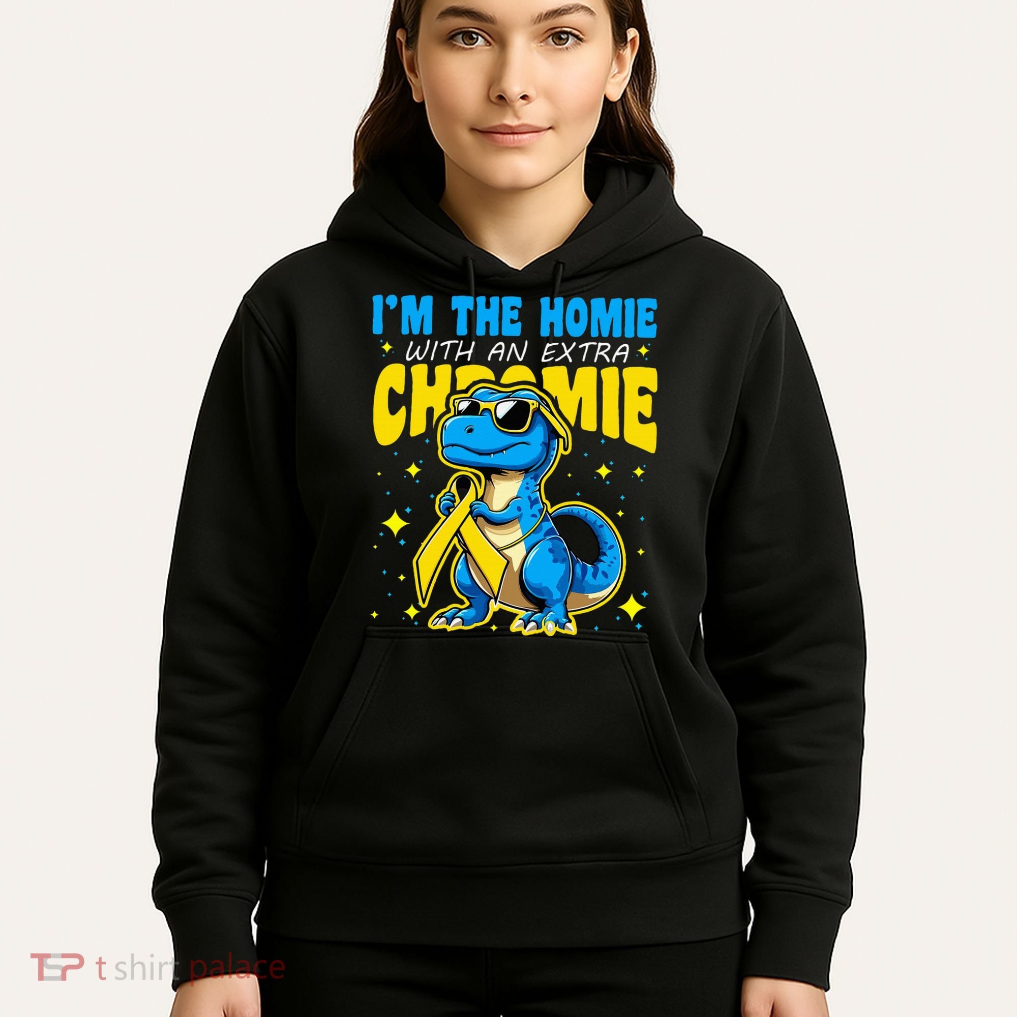 IM The Homie With Extra Chromie Down Syndrome Awareness Hoodie