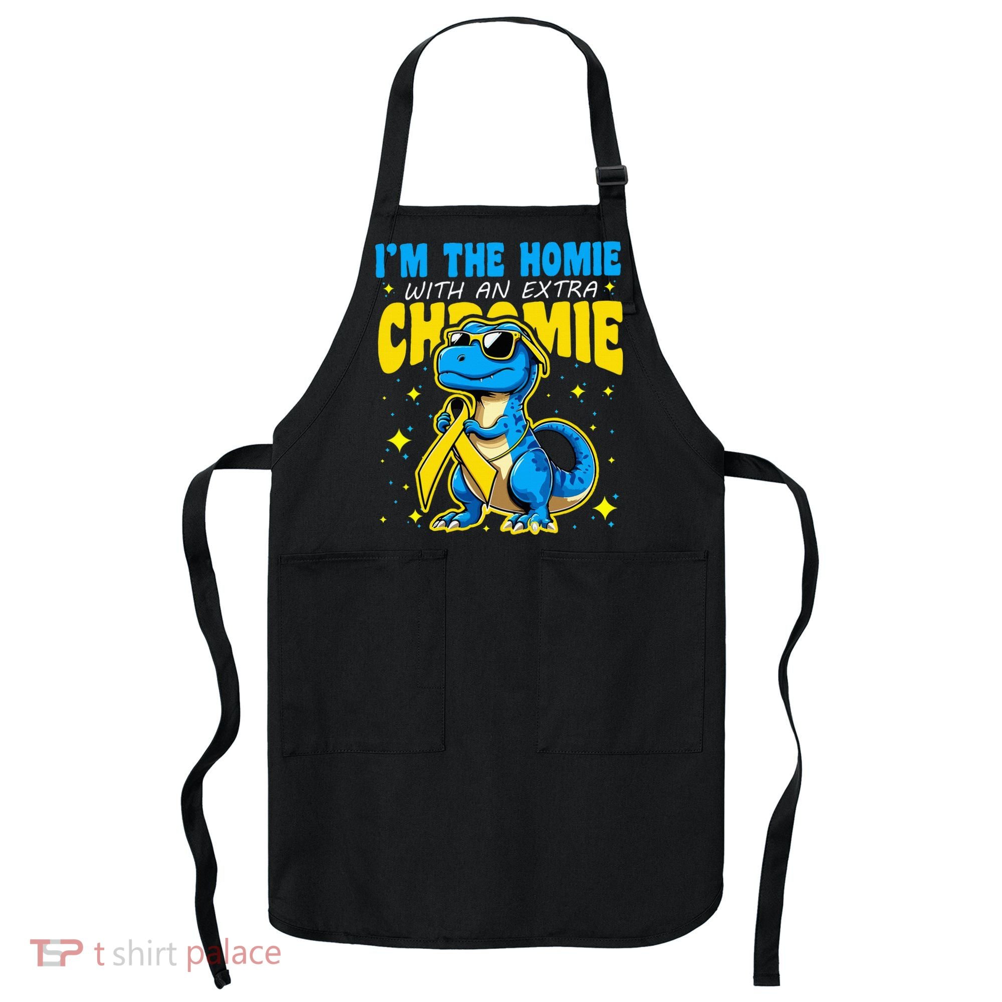 IM The Homie With Extra Chromie Down Syndrome Awareness Apron