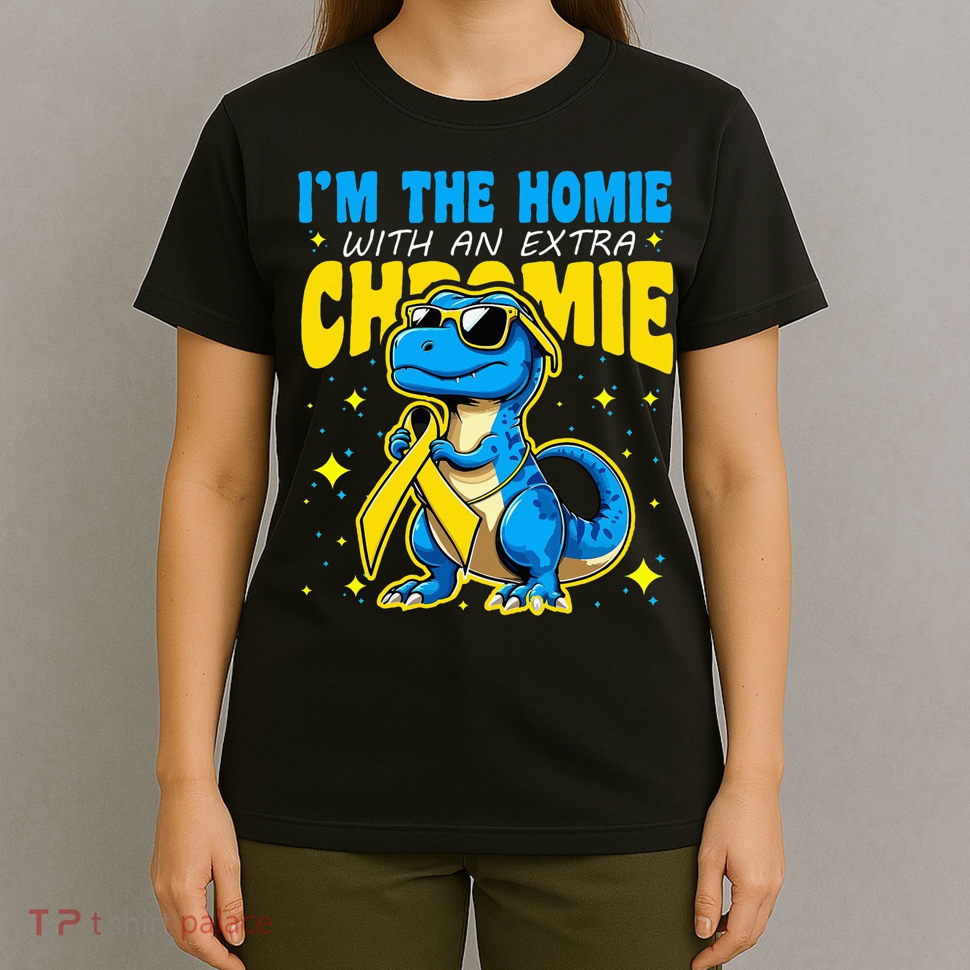 IM The Homie With Extra Chromie Down Syndrome Awareness T-Shirt