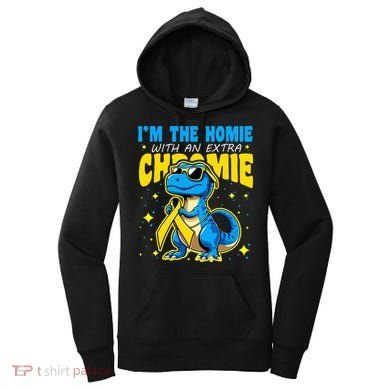 IM The Homie With Extra Chromie Down Syndrome Awareness Women's Hoodie