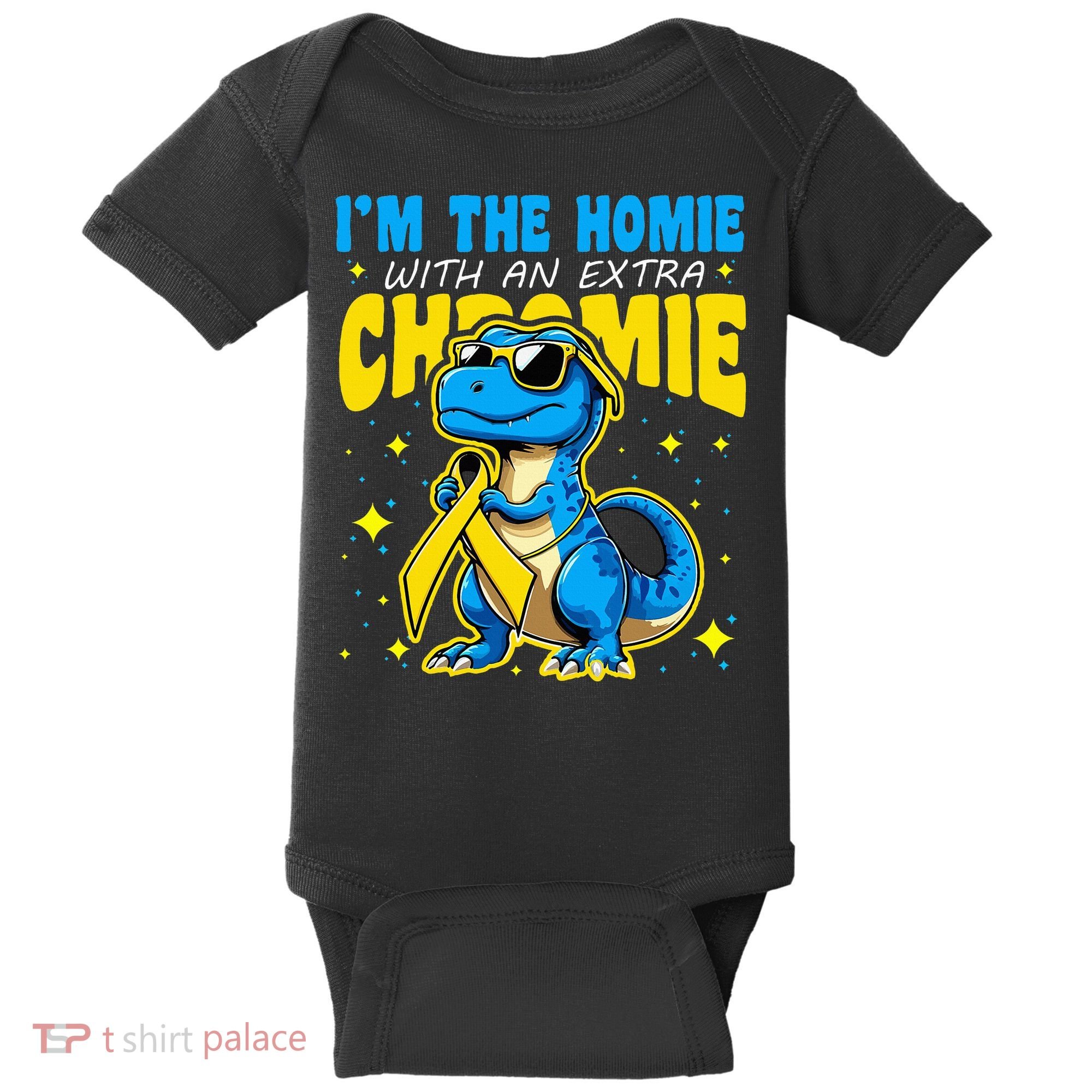 IM The Homie With Extra Chromie Down Syndrome Awareness Baby Bodysuit