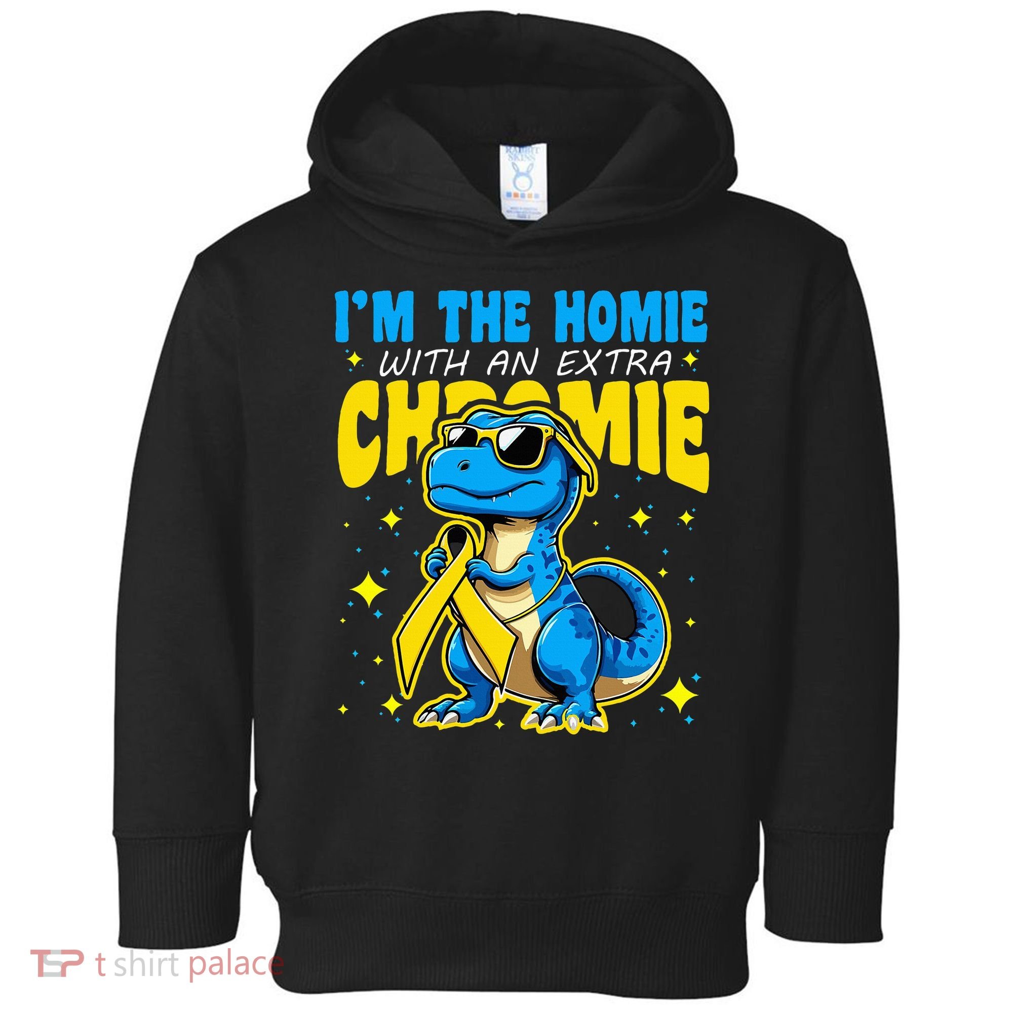 IM The Homie With Extra Chromie Down Syndrome Awareness Toddler Hoodie