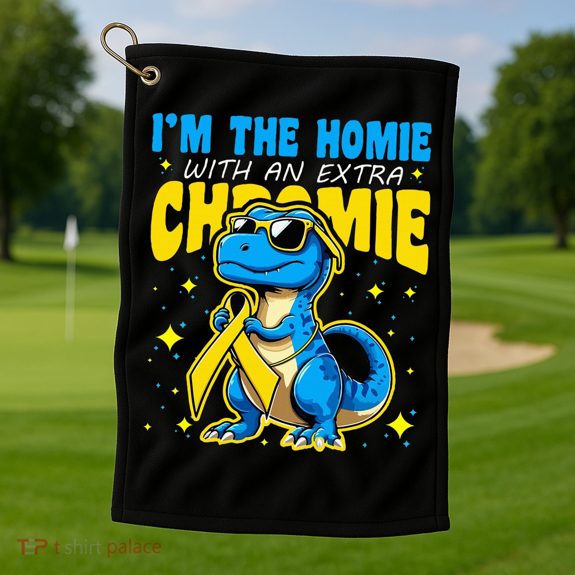 IM The Homie With Extra Chromie Down Syndrome Awareness Golf Towel