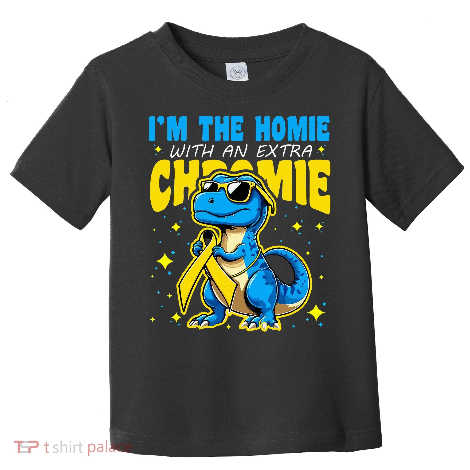 IM The Homie With Extra Chromie Down Syndrome Awareness Toddler T-Shirt