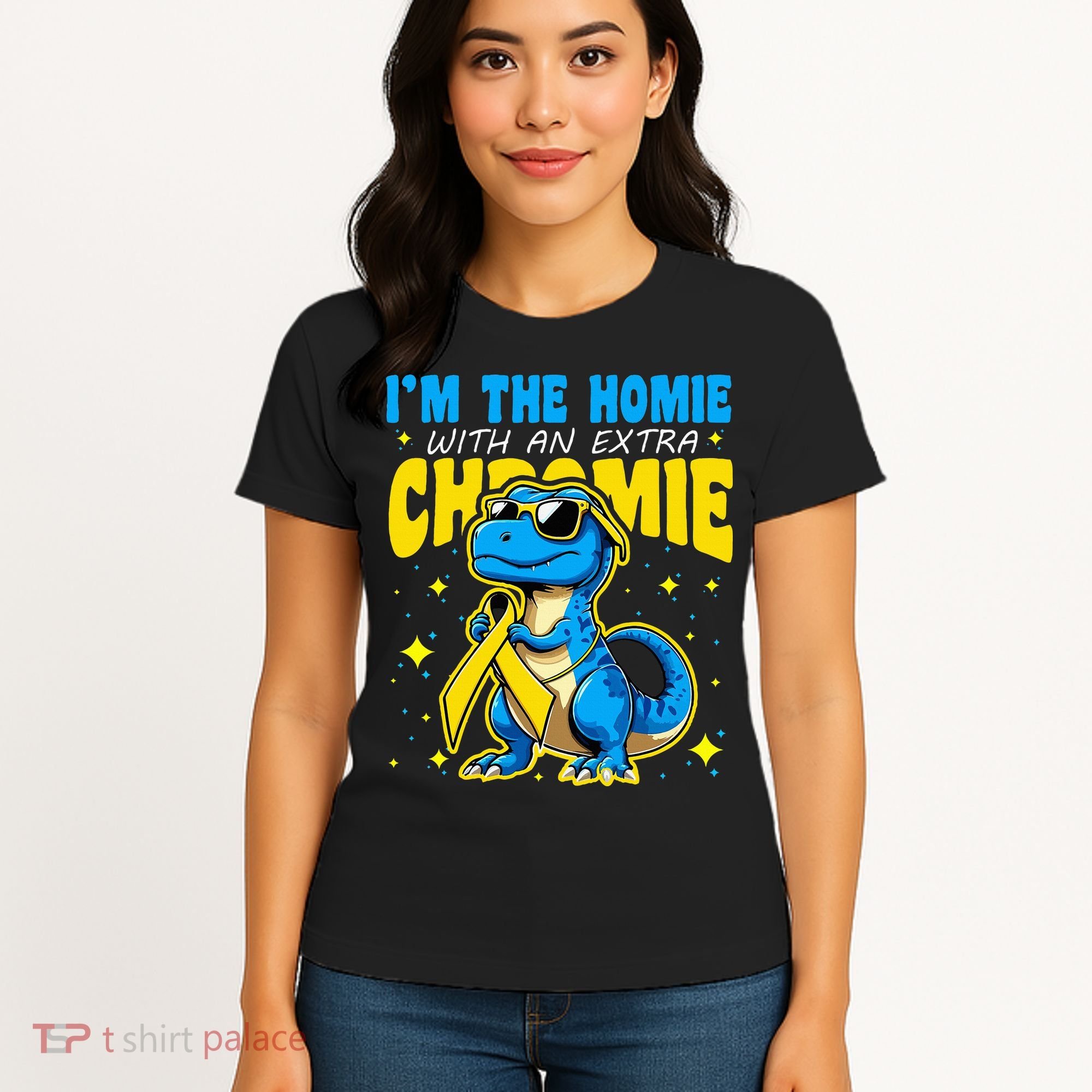IM The Homie With Extra Chromie Down Syndrome Awareness Women's T-Shirt