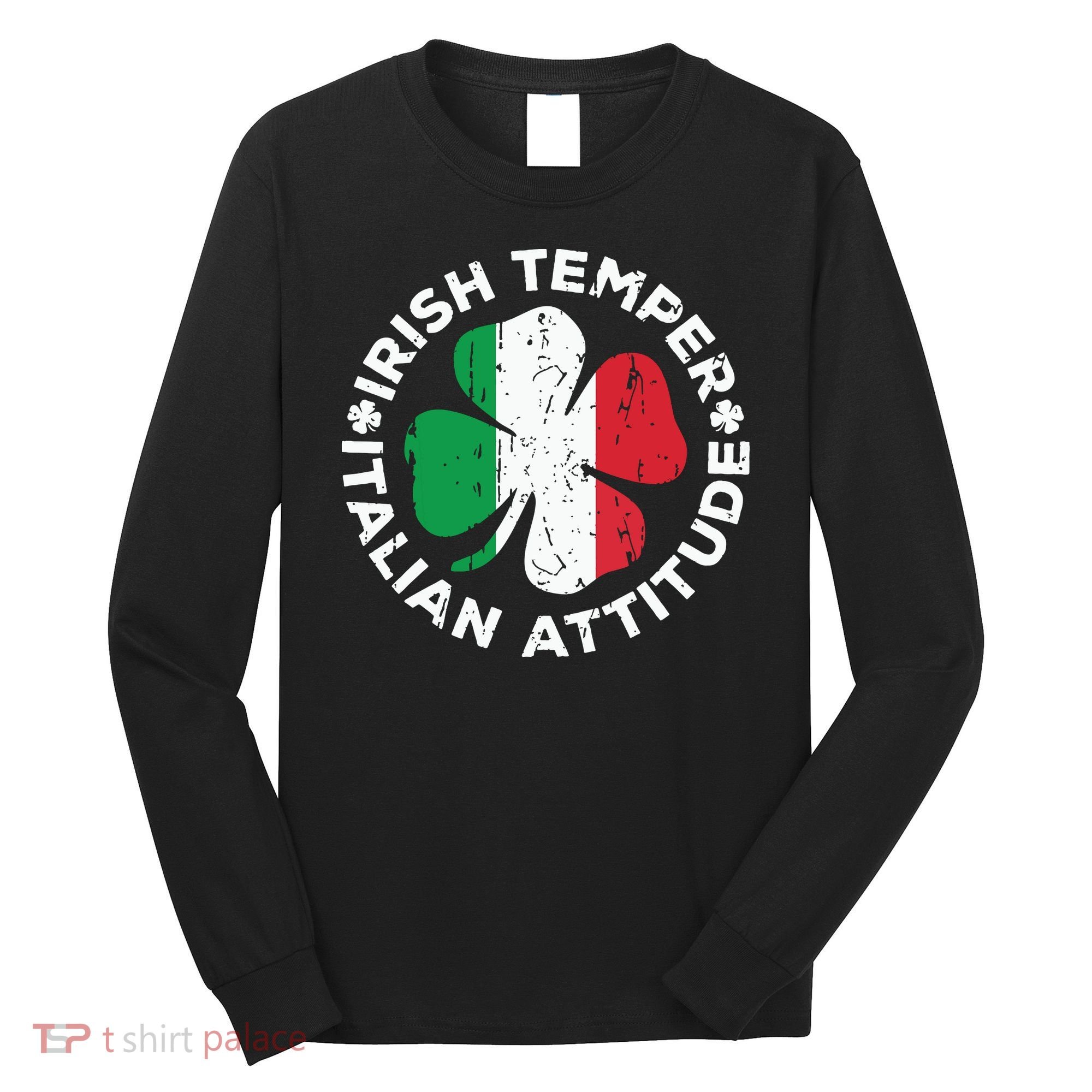 Irish Temper Italian Attitude St Patricks Day Long Sleeve Shirt