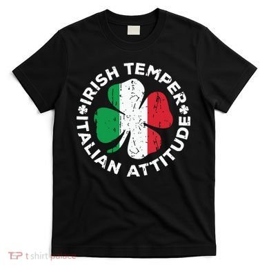 Irish Temper Italian Attitude St Patricks Day T-Shirt
